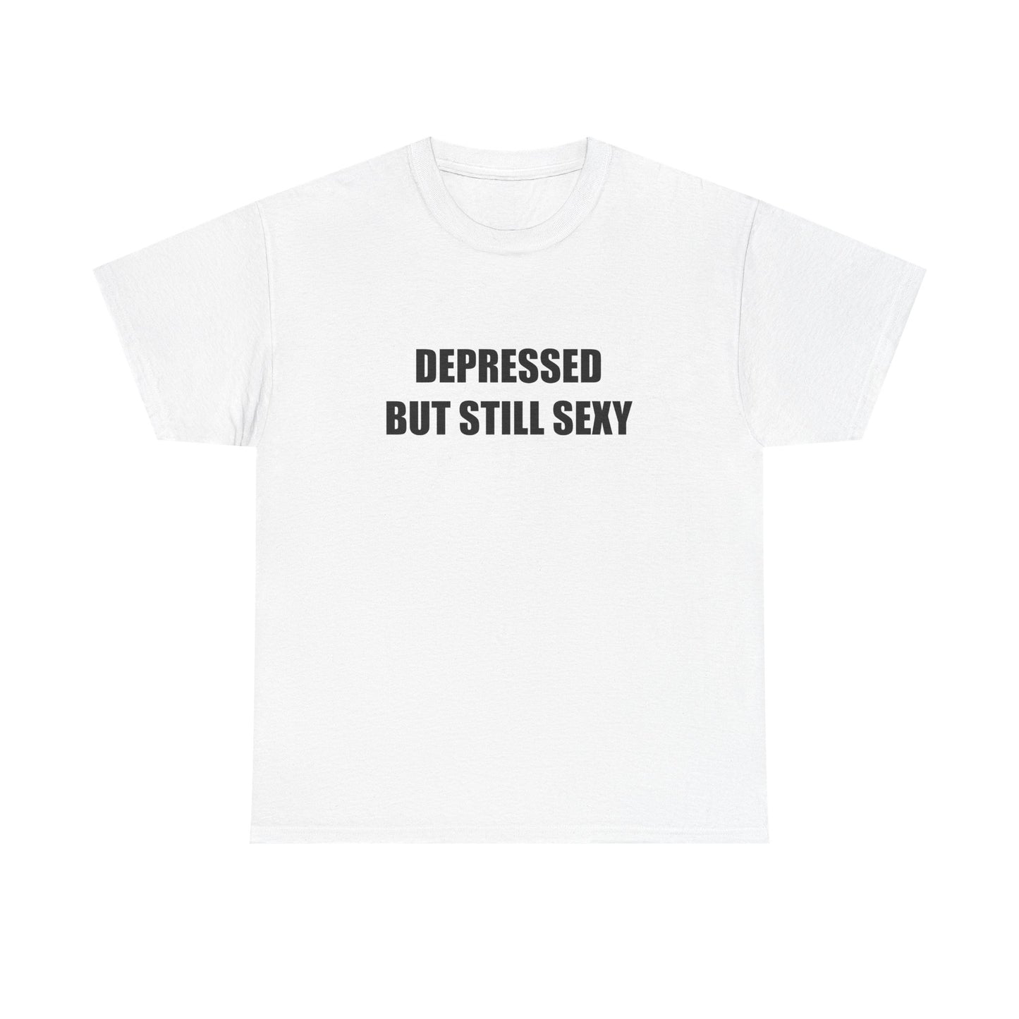 Depressed but Still Sexy T-shirt