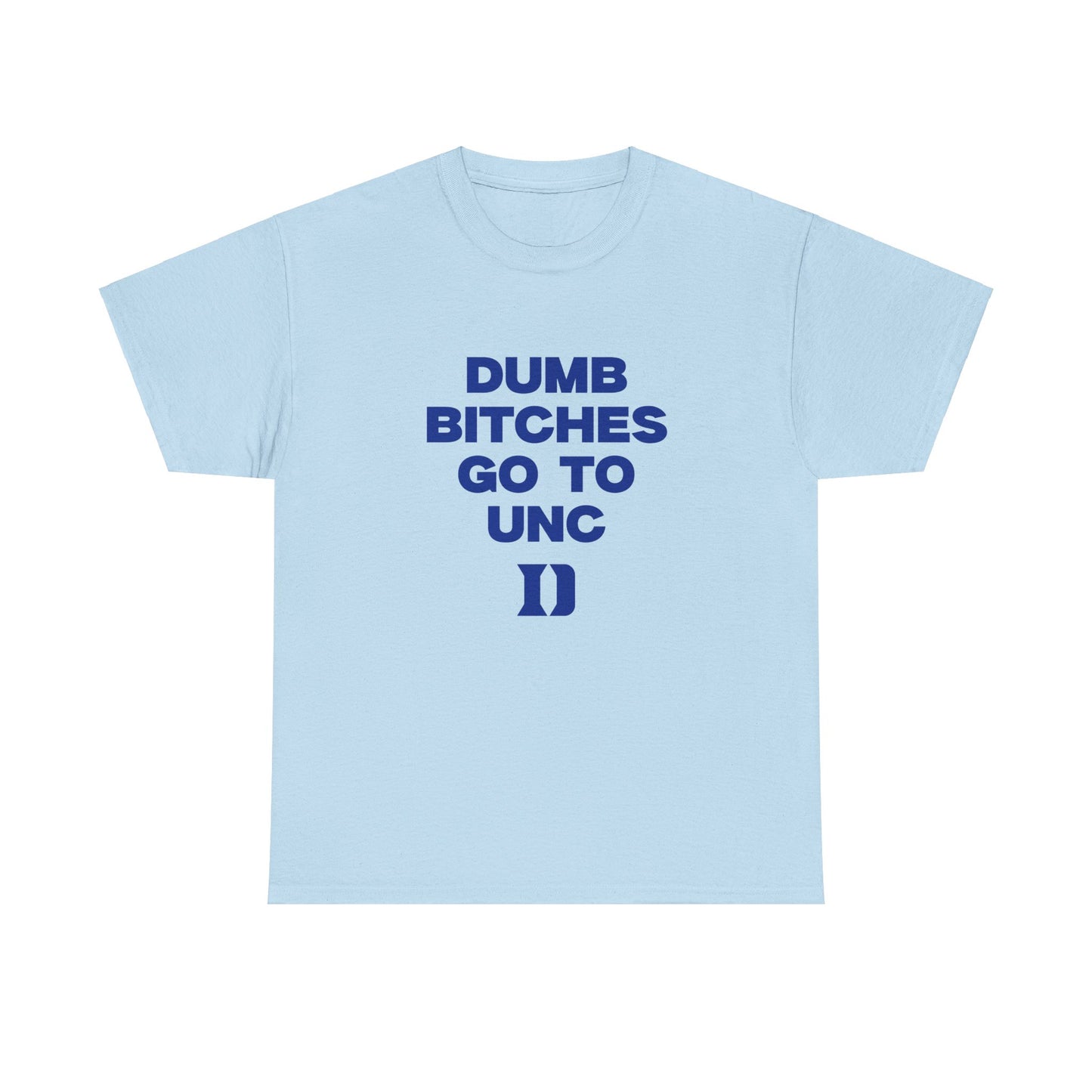 Dumb B***** Go to UNC Shirt