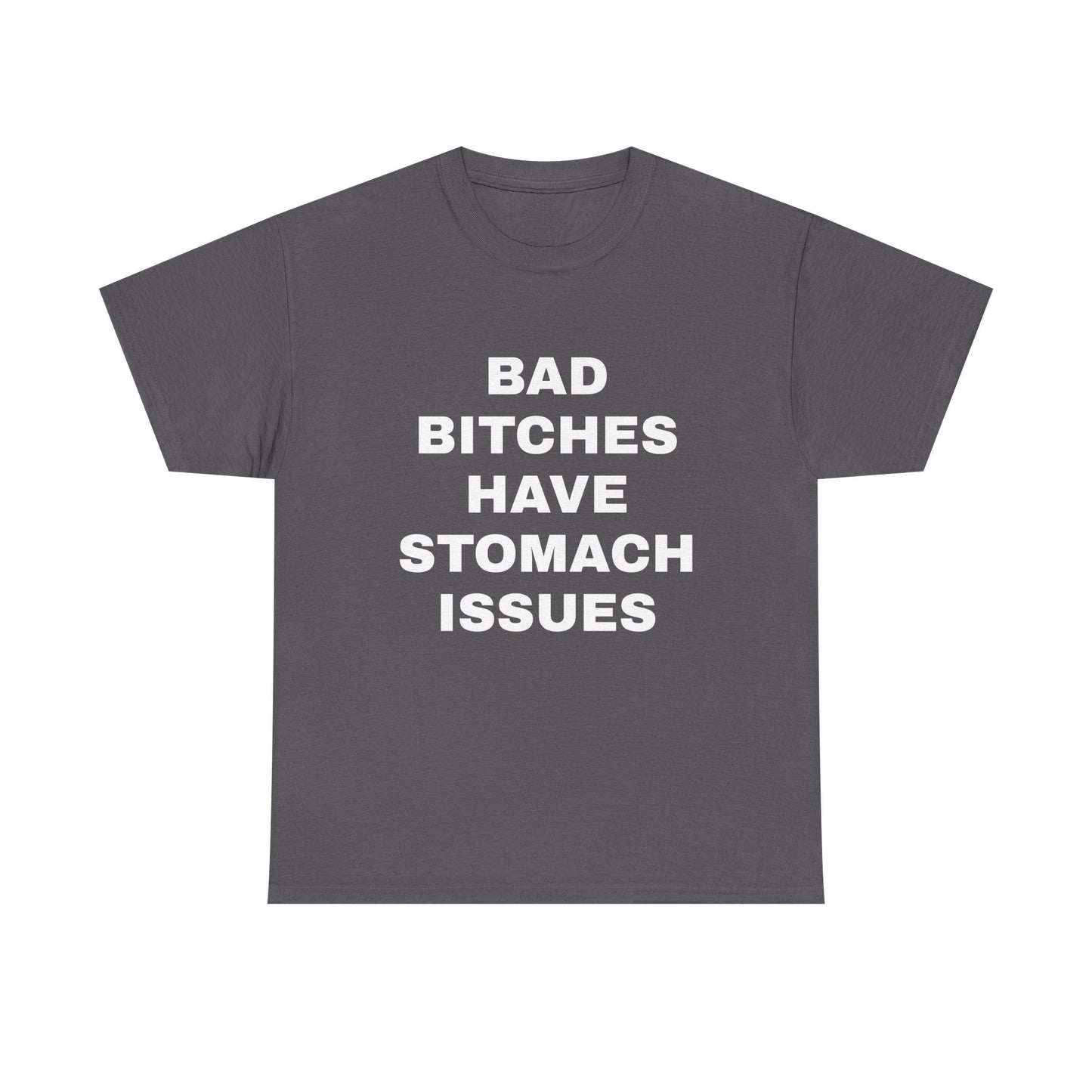 Bad B****** Have Stomach Issues T-Shirt