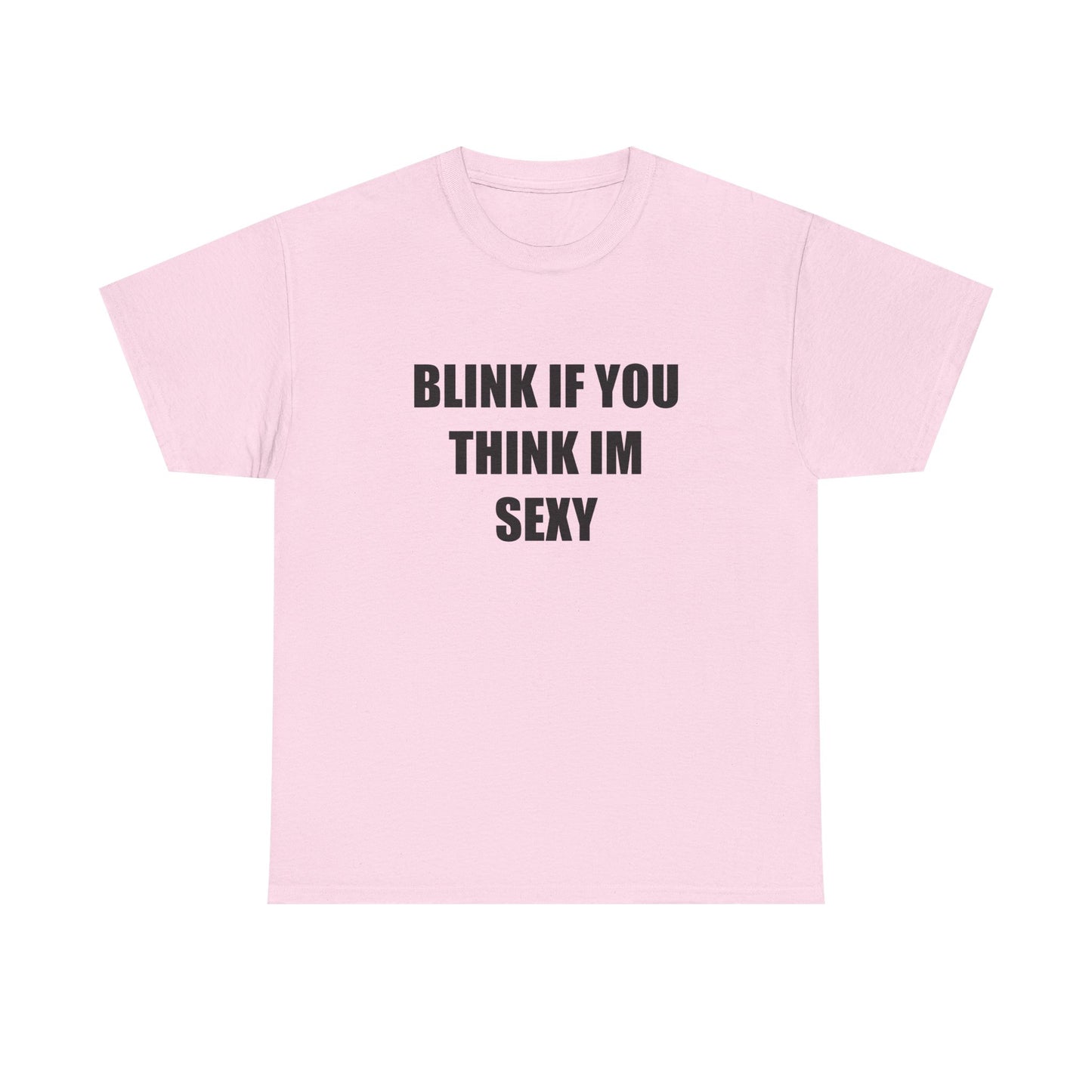 Blink if You Think Im Sexy T-shirt