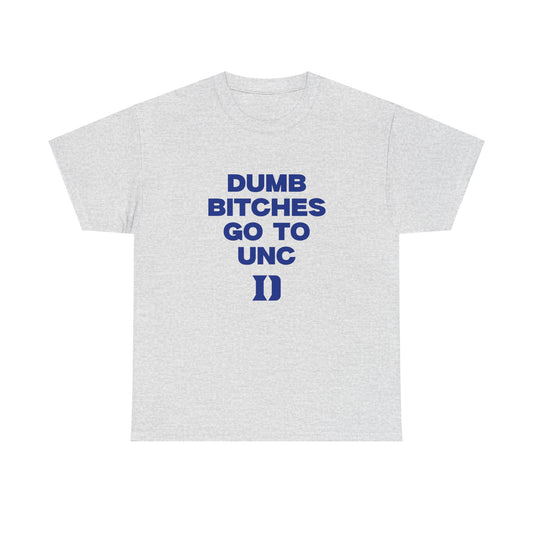 Dumb B***** Go to UNC Shirt