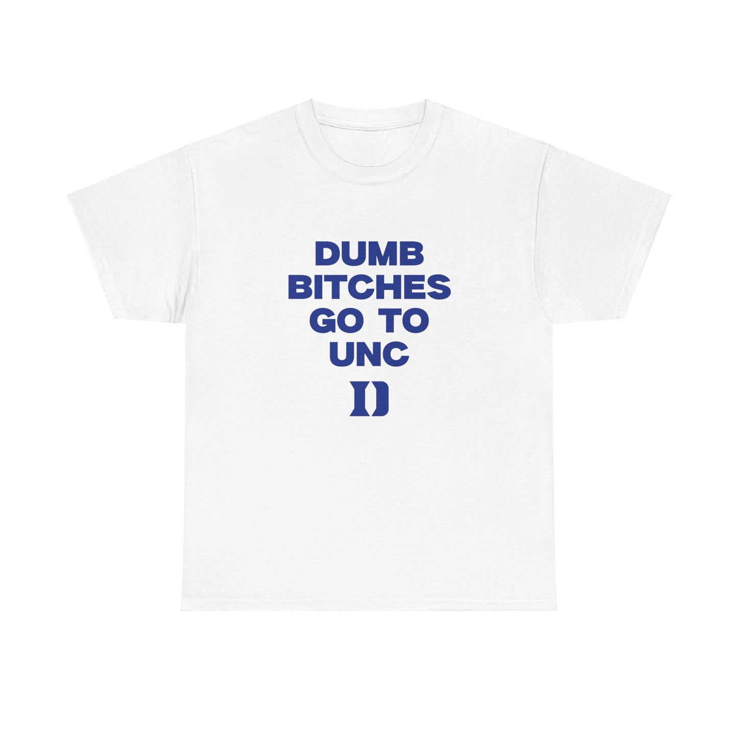 Dumb B***** Go to UNC Shirt