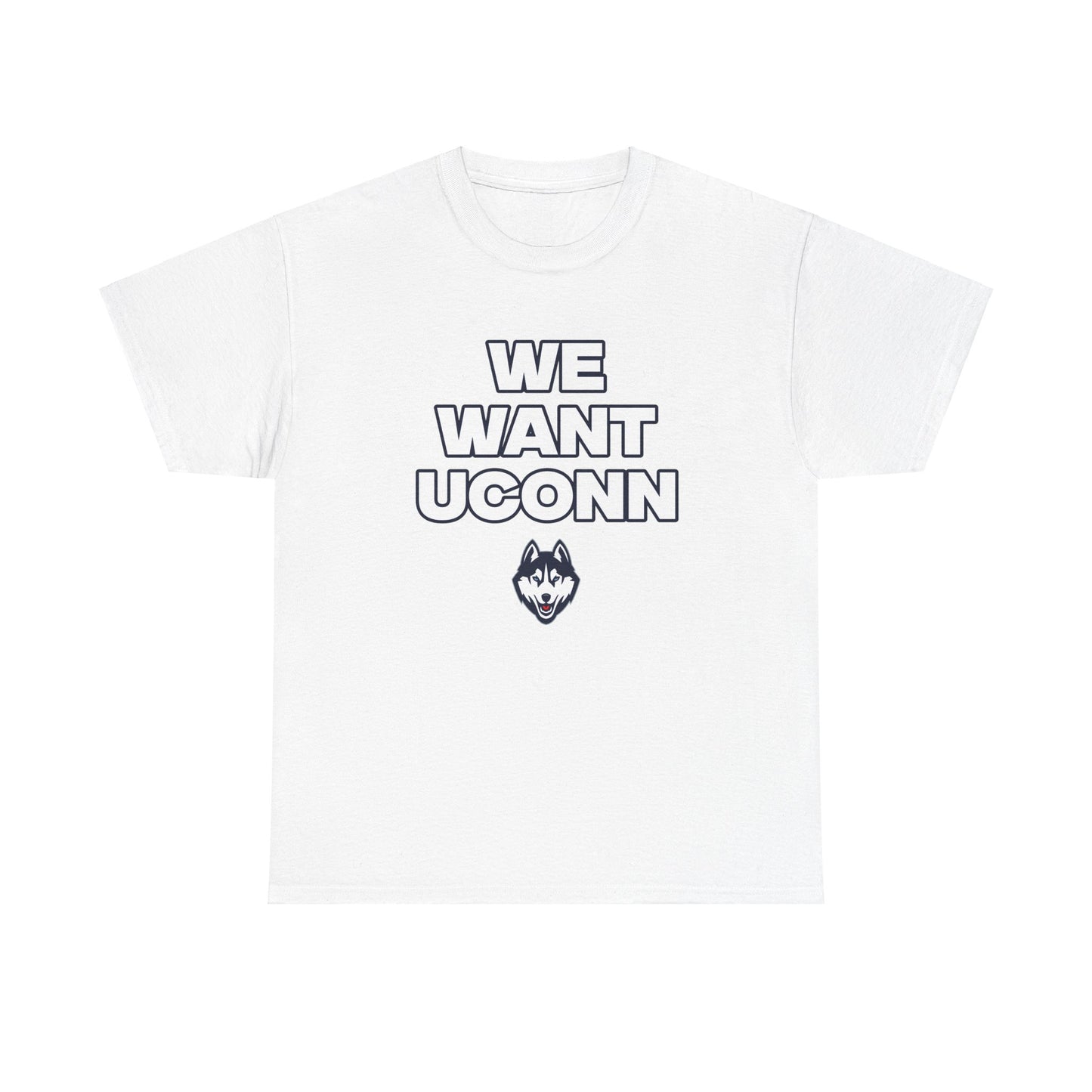 We Want UConn Shirt