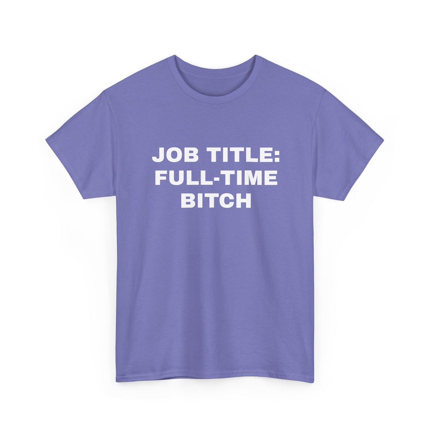 Job Title: Full Time B**** T-Shirt