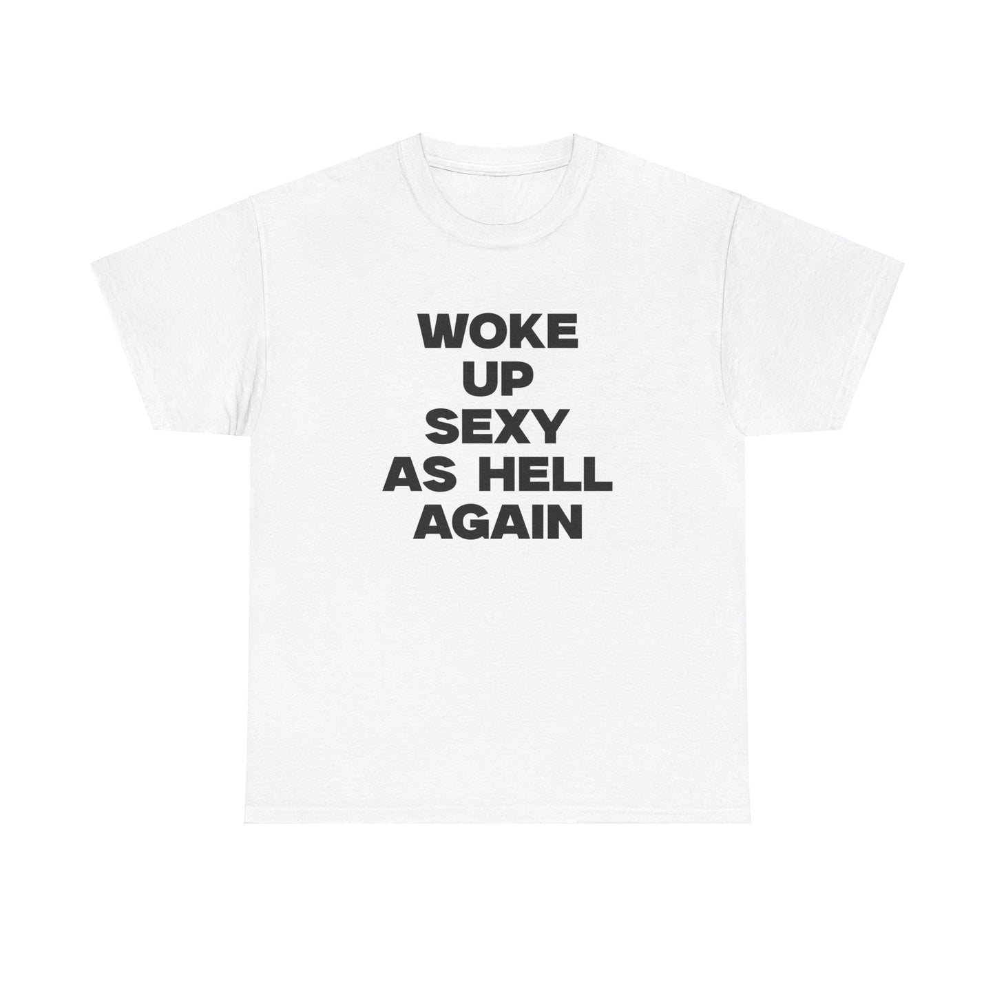 Woke Up Sexy As Hell Again Shirt