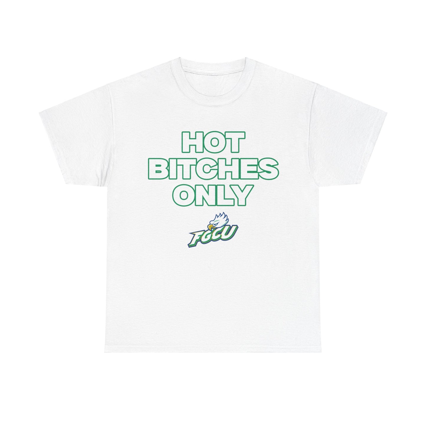 Hot B***** Only FGCU Shirt