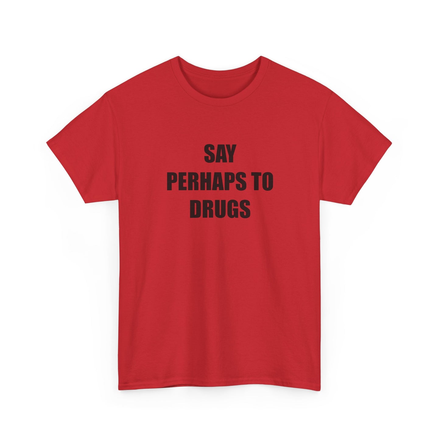 Say Perhaps to D**** T-shirt