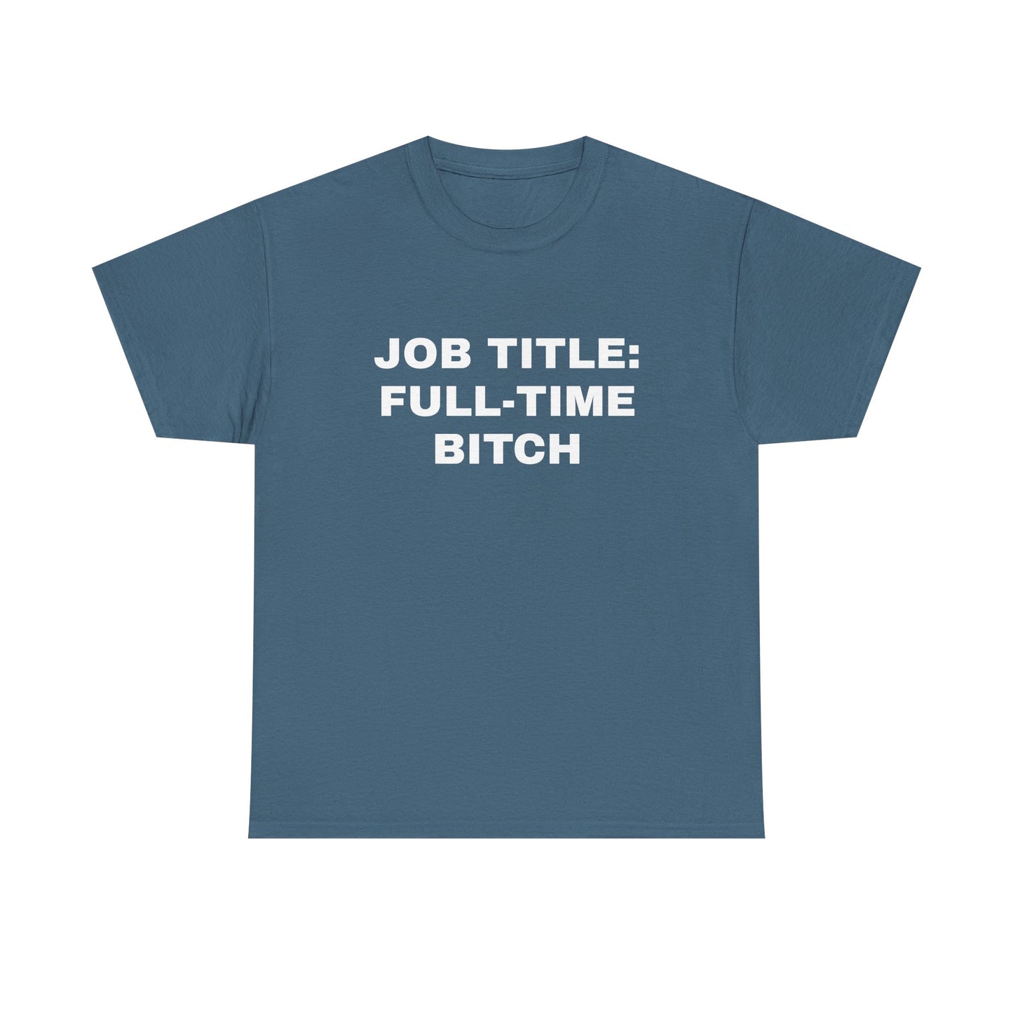 Job Title: Full Time B**** T-Shirt