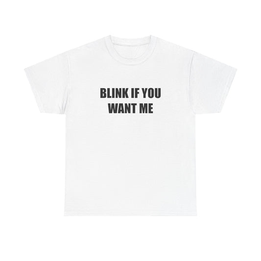 Blink if You Want Me T-shirt