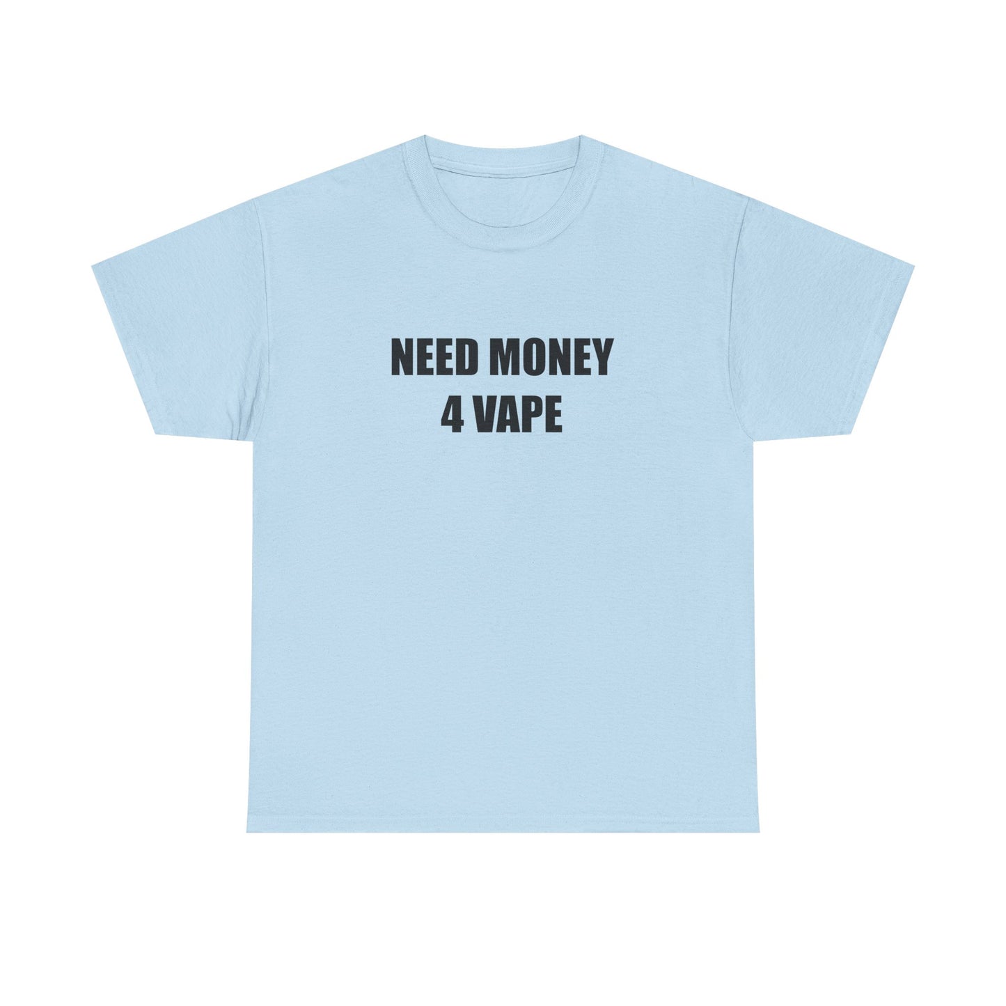 Need Money 4 Vape T-shirt
