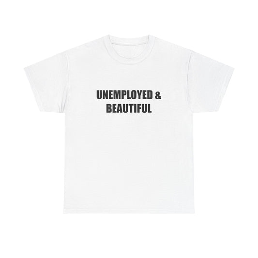 Unemployed & Beautiful T-shirt