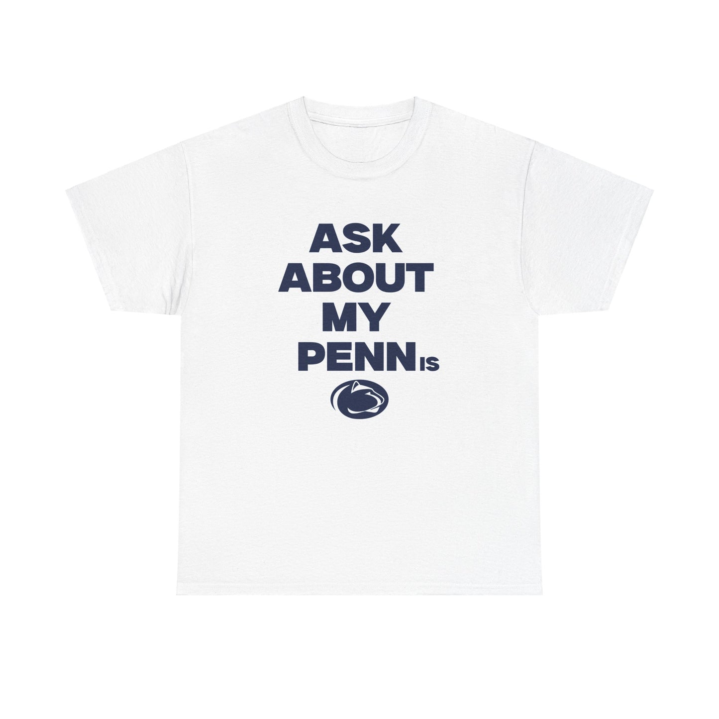 Ask About my Penn.. Shirt