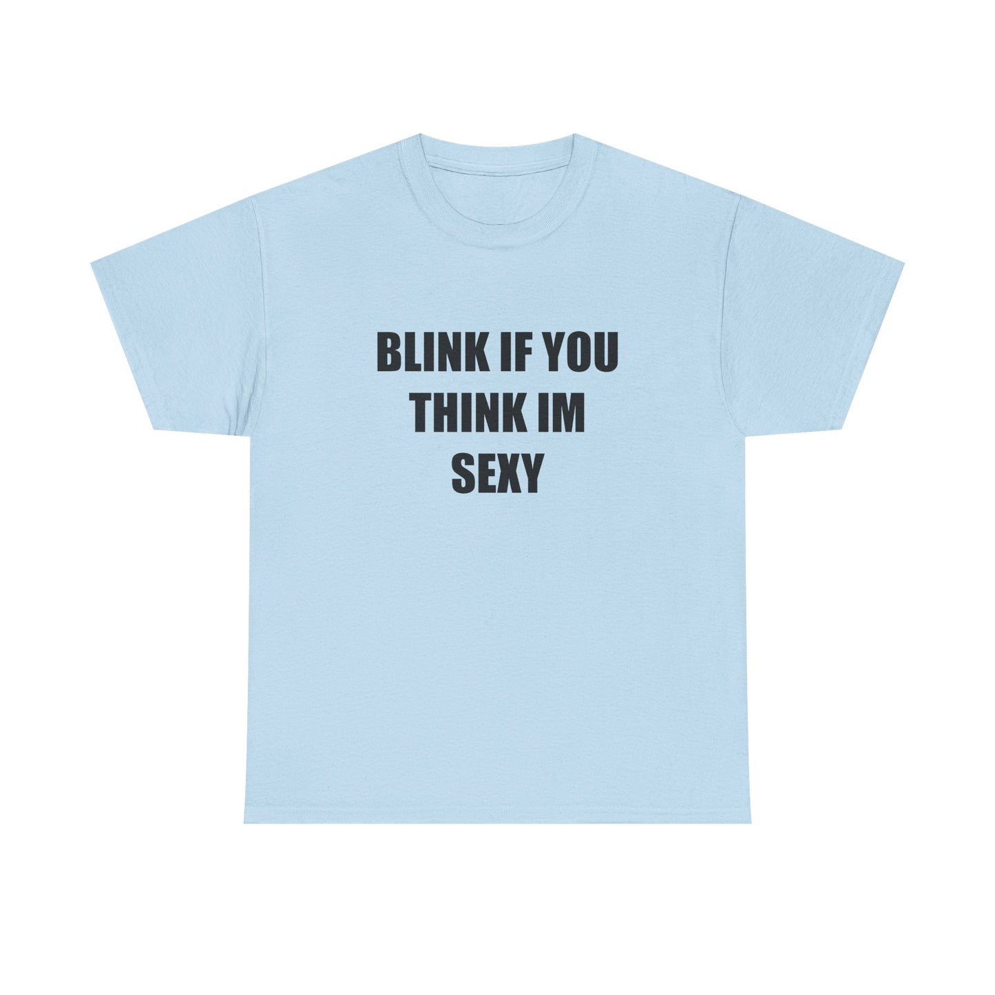 Blink if You Think Im Sexy T-shirt