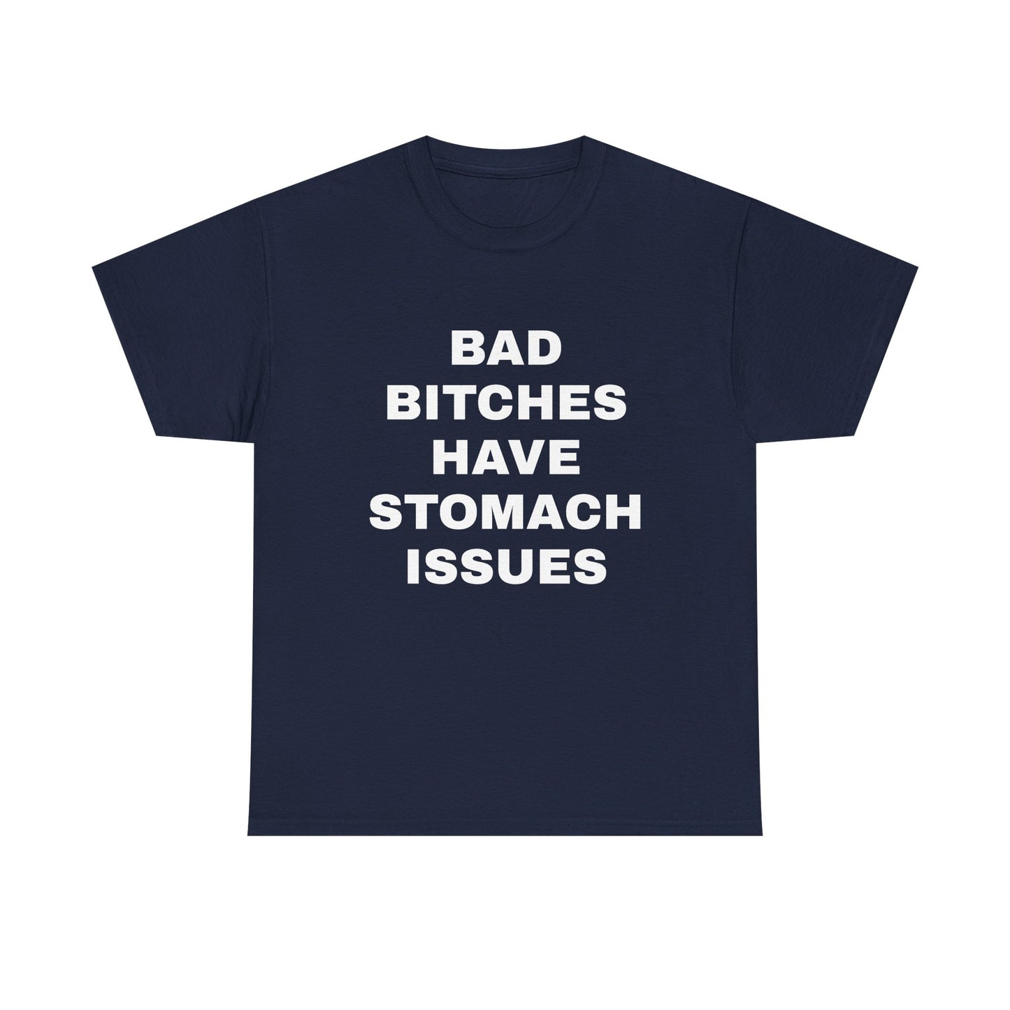 Bad B****** Have Stomach Issues T-Shirt