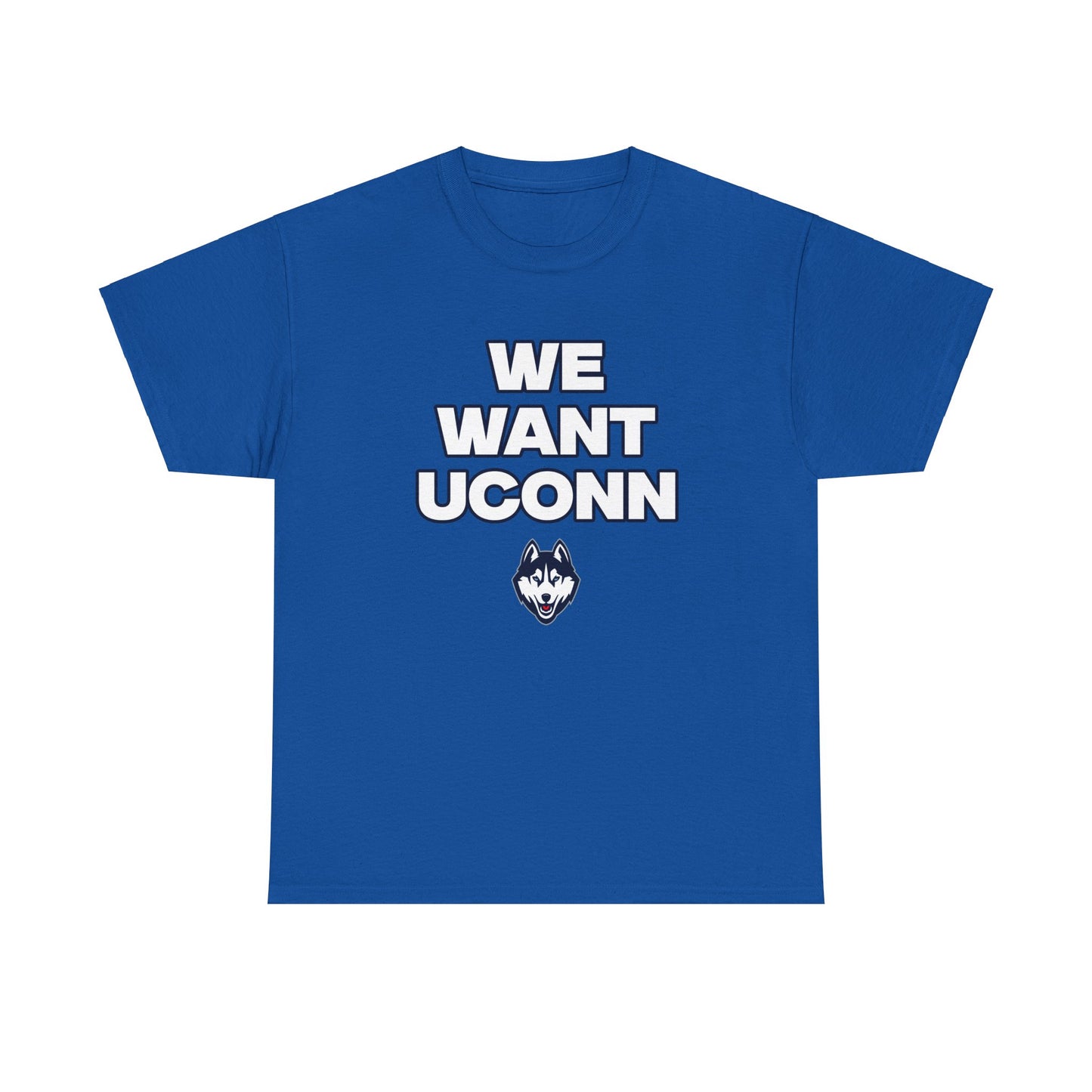 We Want UConn Shirt