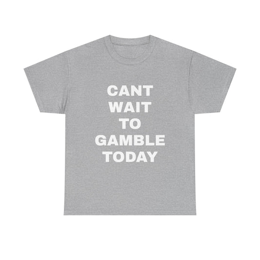 Cant Wait to Gamble T-Shirt