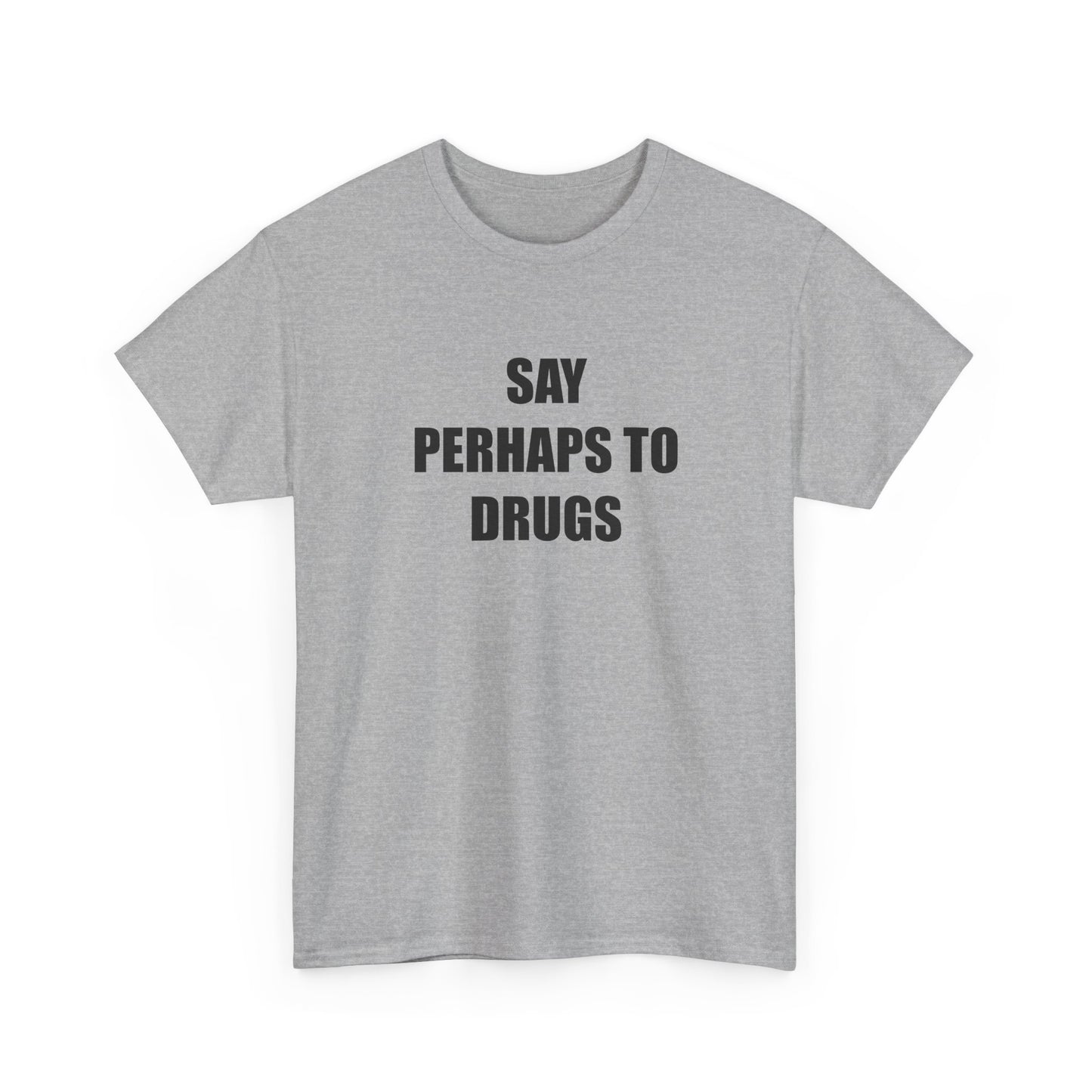 Say Perhaps to D**** T-shirt
