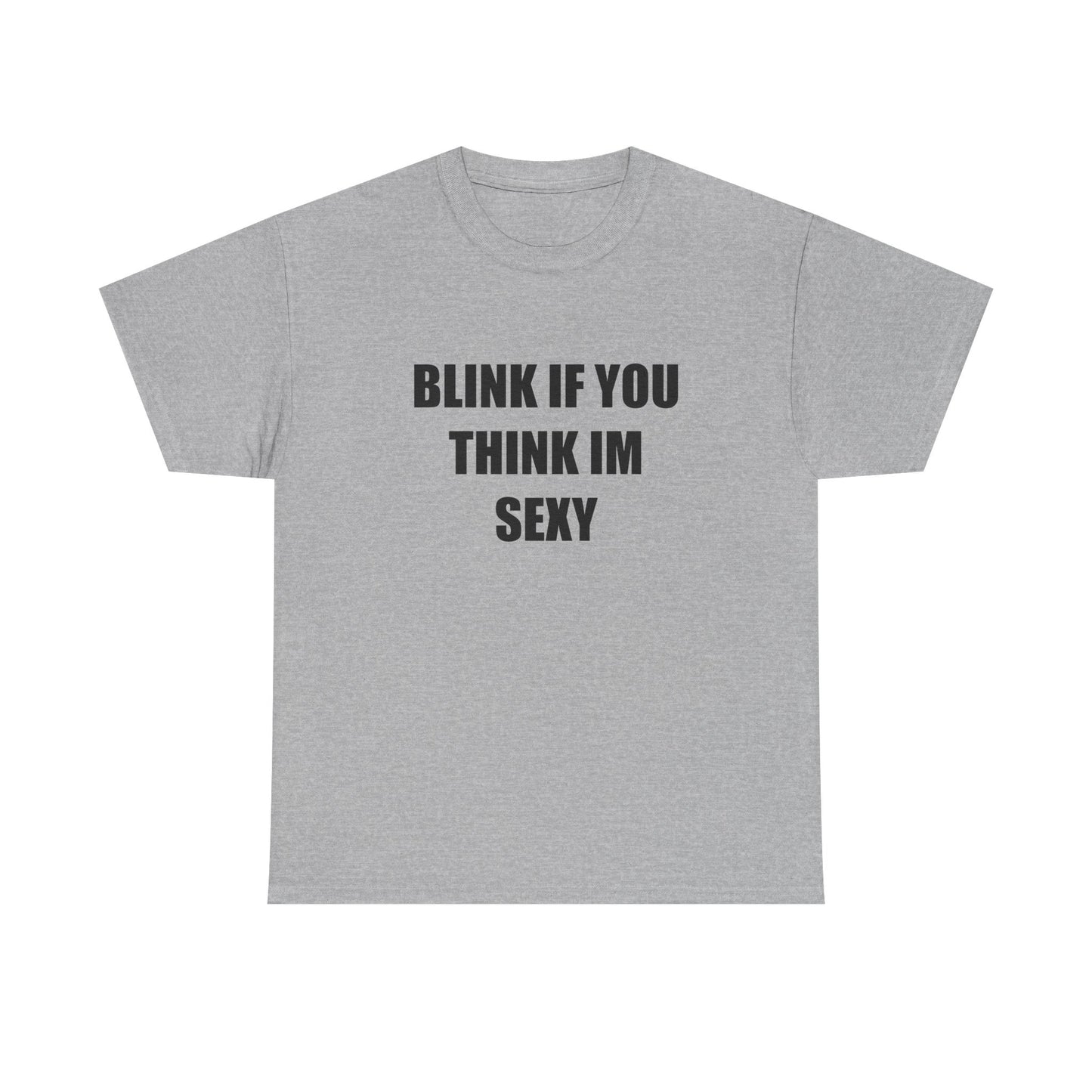 Blink if You Think Im Sexy T-shirt