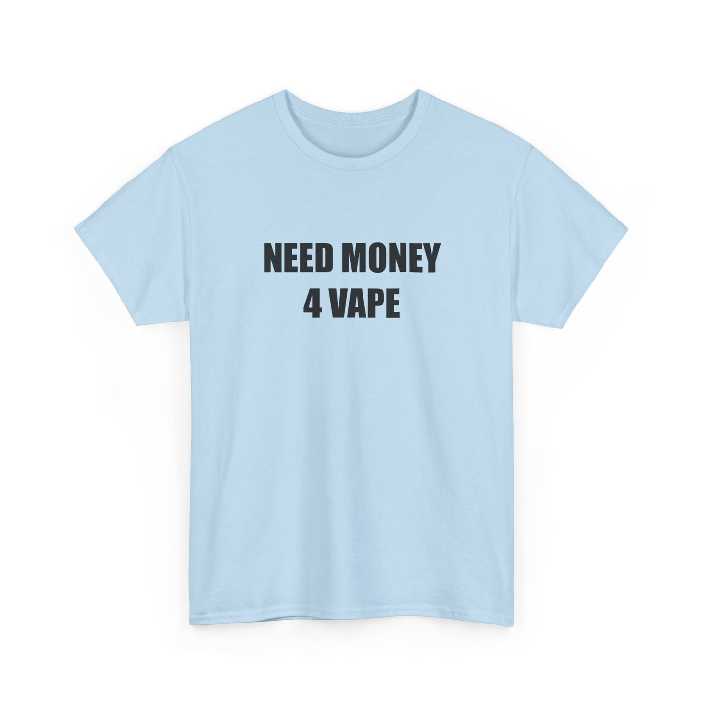 Need Money 4 Vape T-shirt