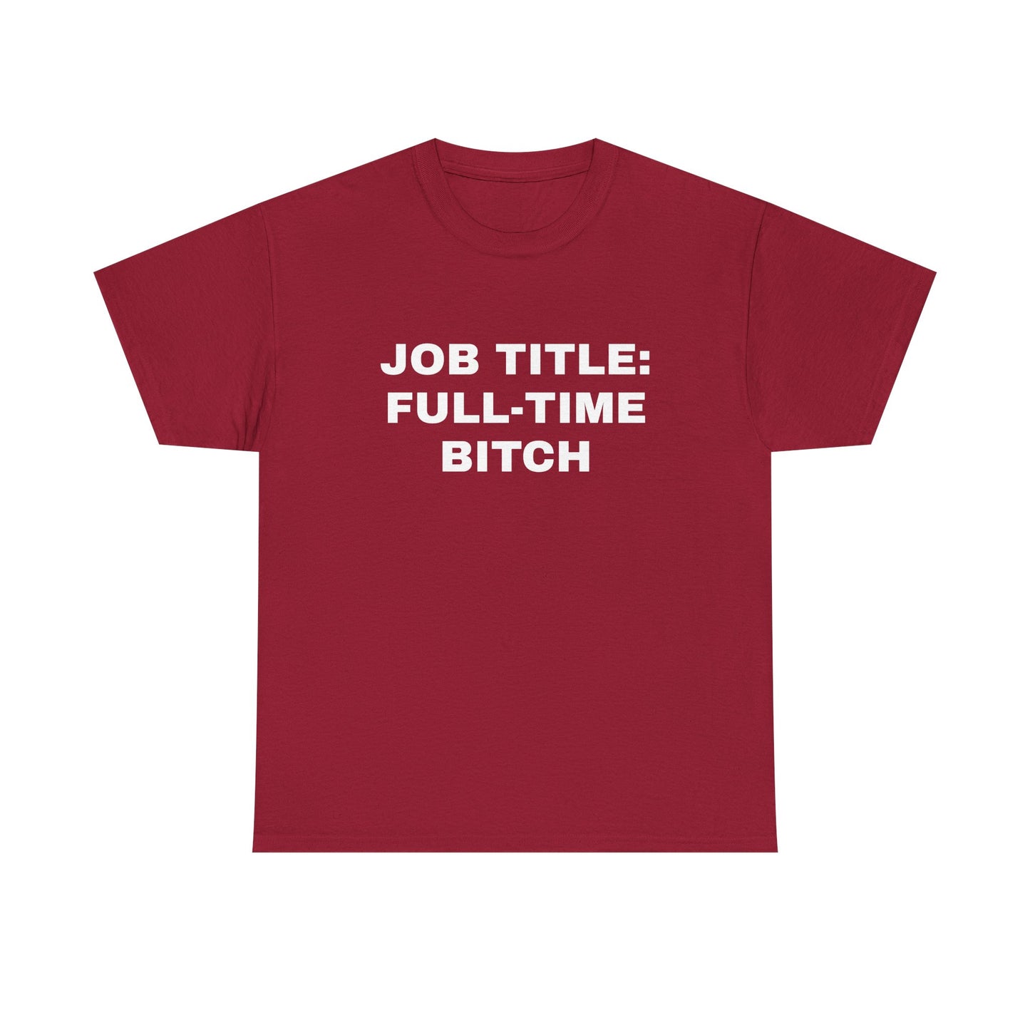 Job Title: Full Time B**** T-Shirt