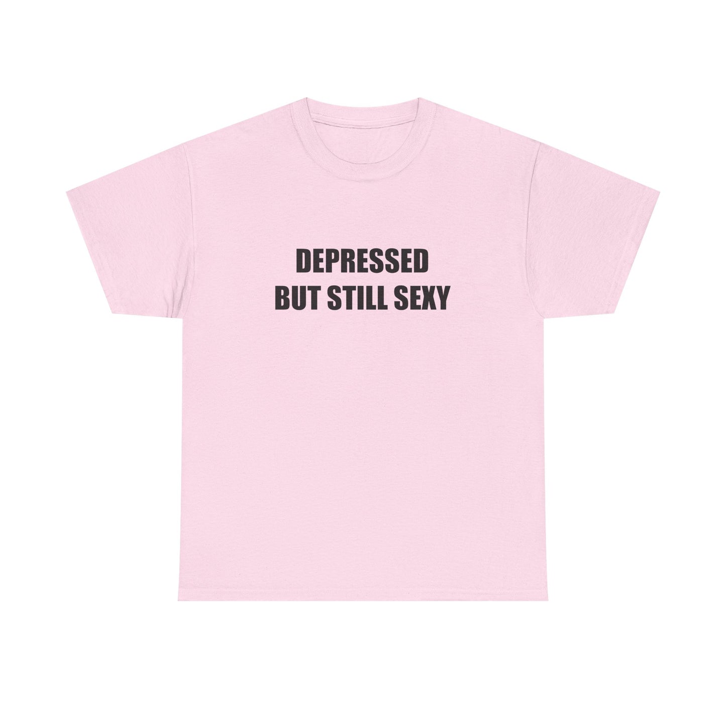 Depressed but Still Sexy T-shirt