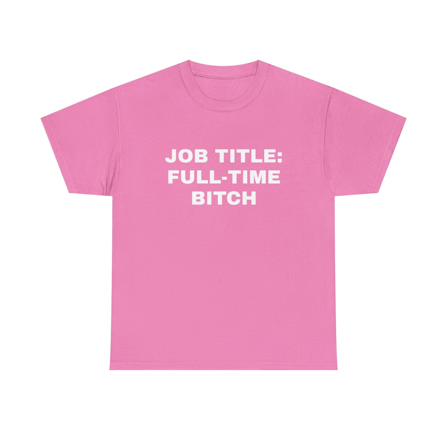 Job Title: Full Time B**** T-Shirt