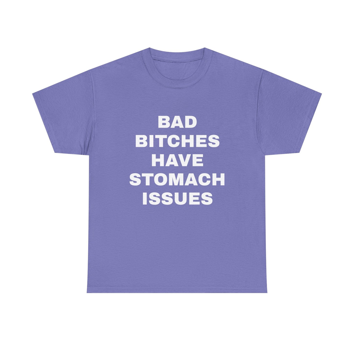 Bad B****** Have Stomach Issues T-Shirt