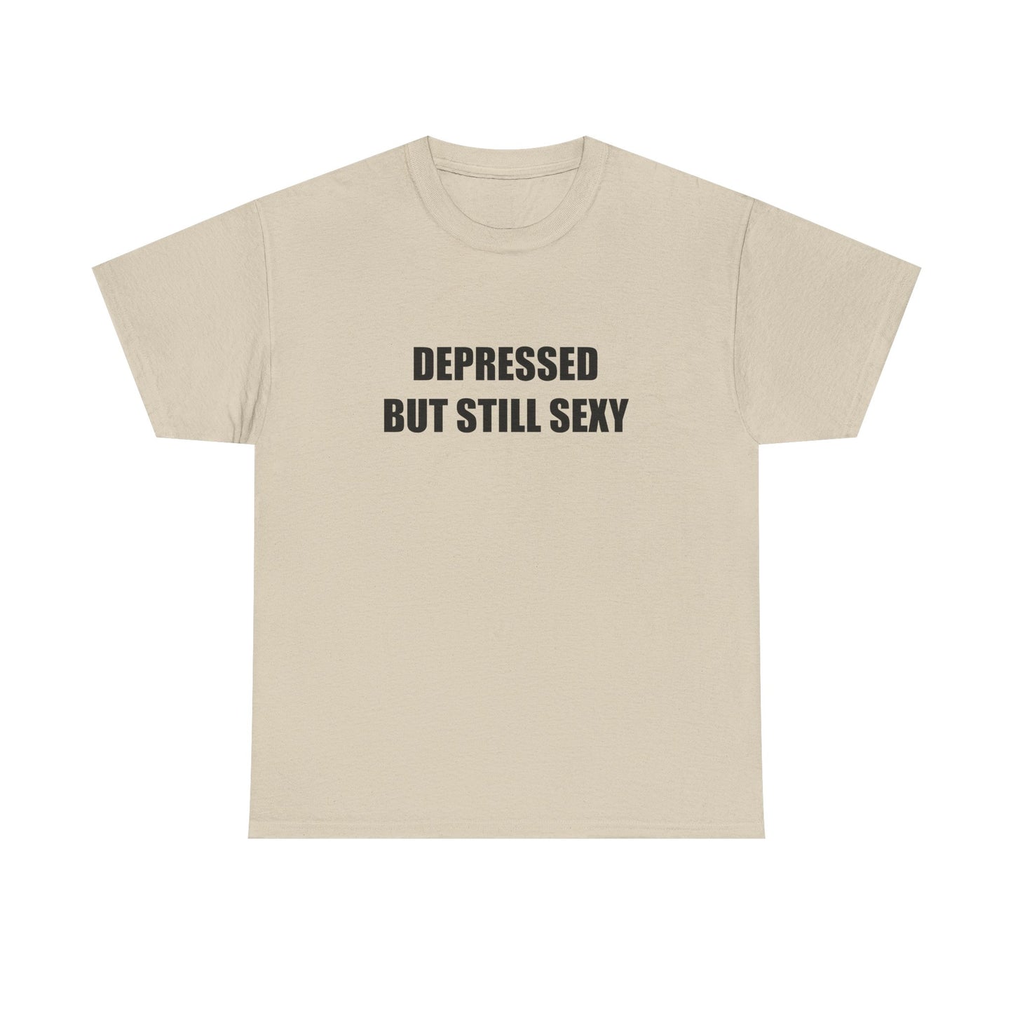 Depressed but Still Sexy T-shirt