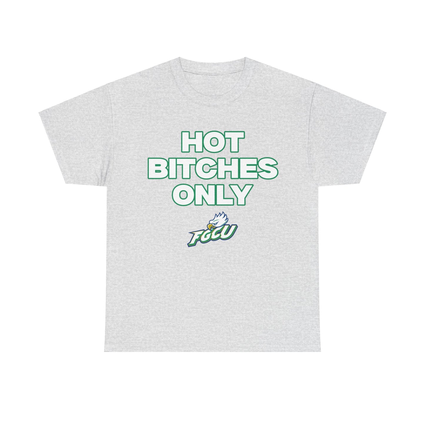 Hot B***** Only FGCU Shirt