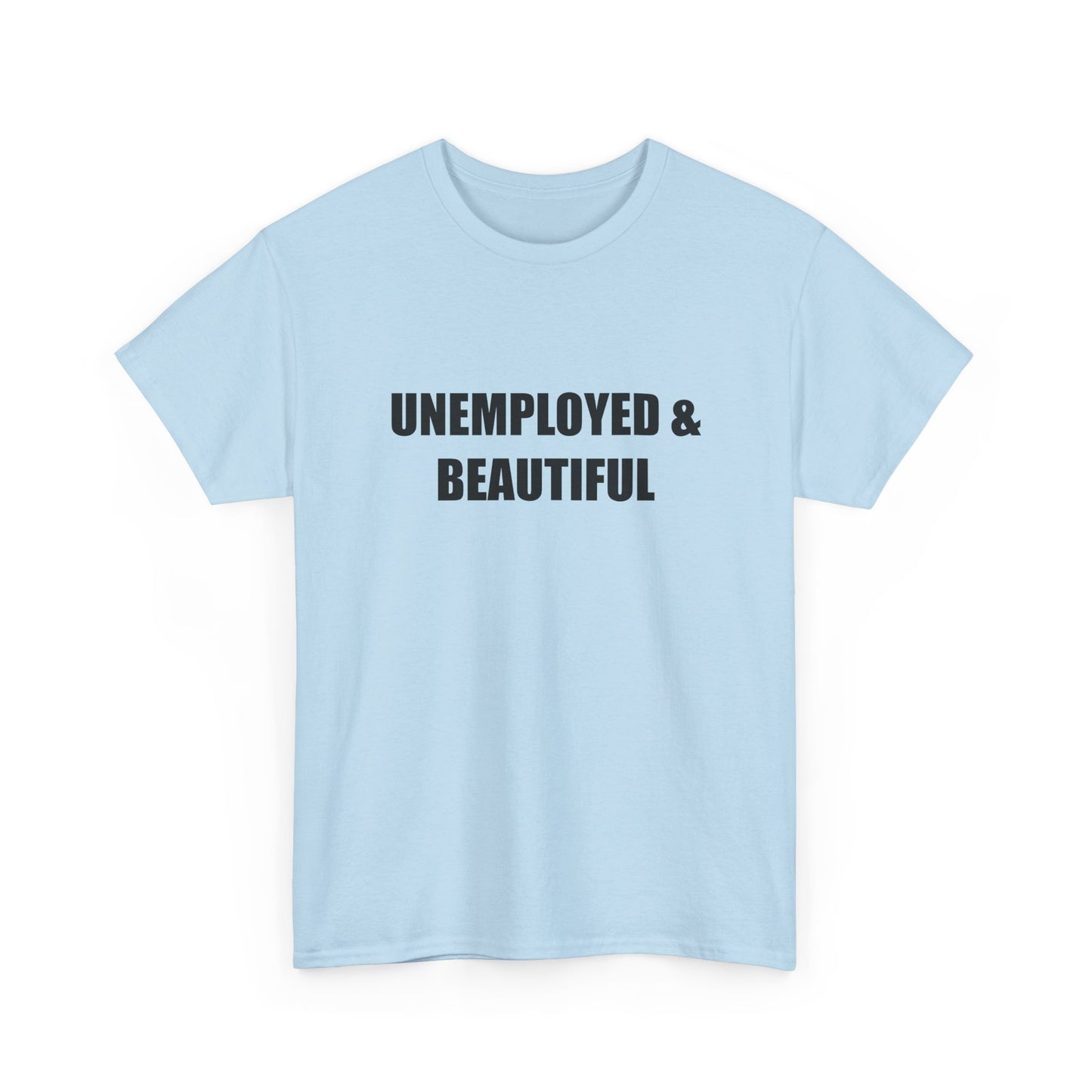 Unemployed & Beautiful T-shirt