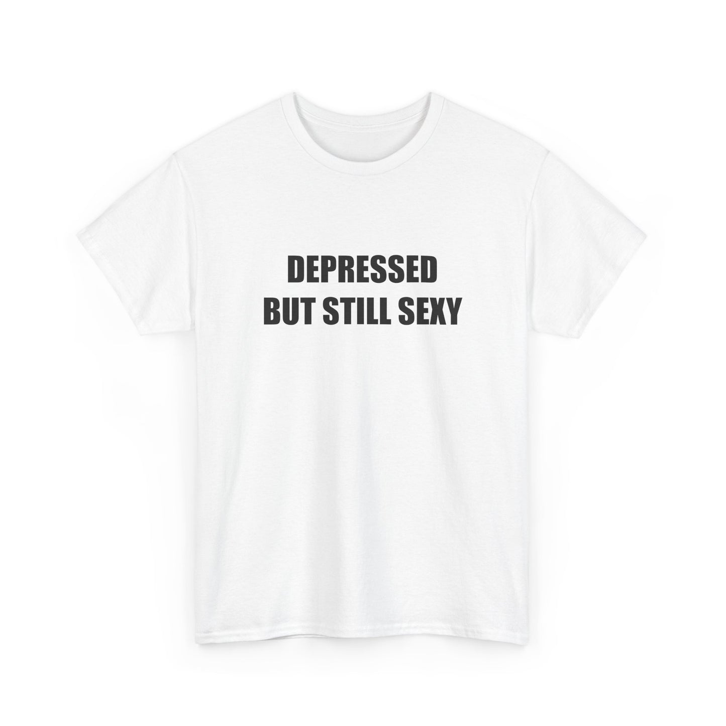 Depressed but Still Sexy T-shirt