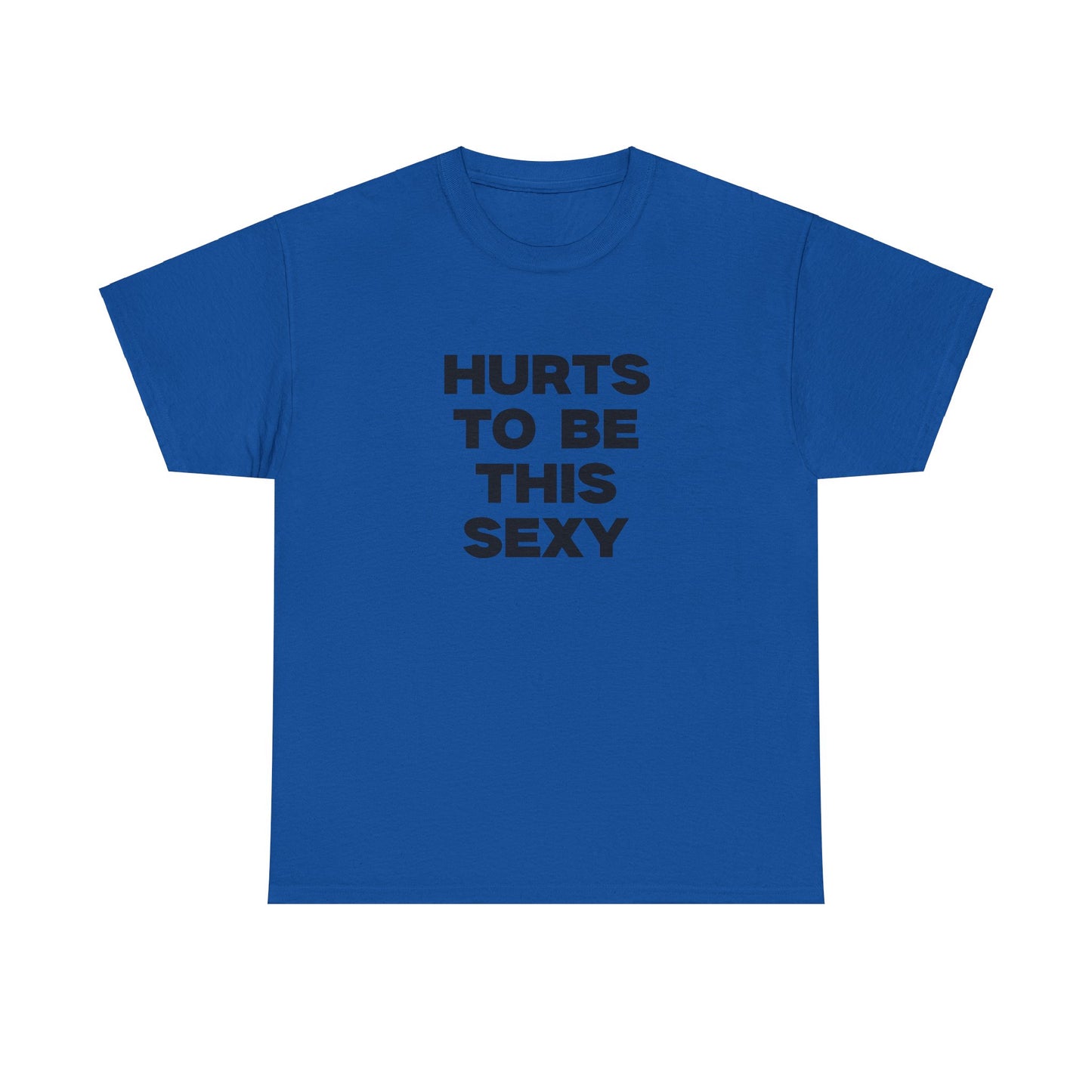 Hurts to be This Sexy Shirt