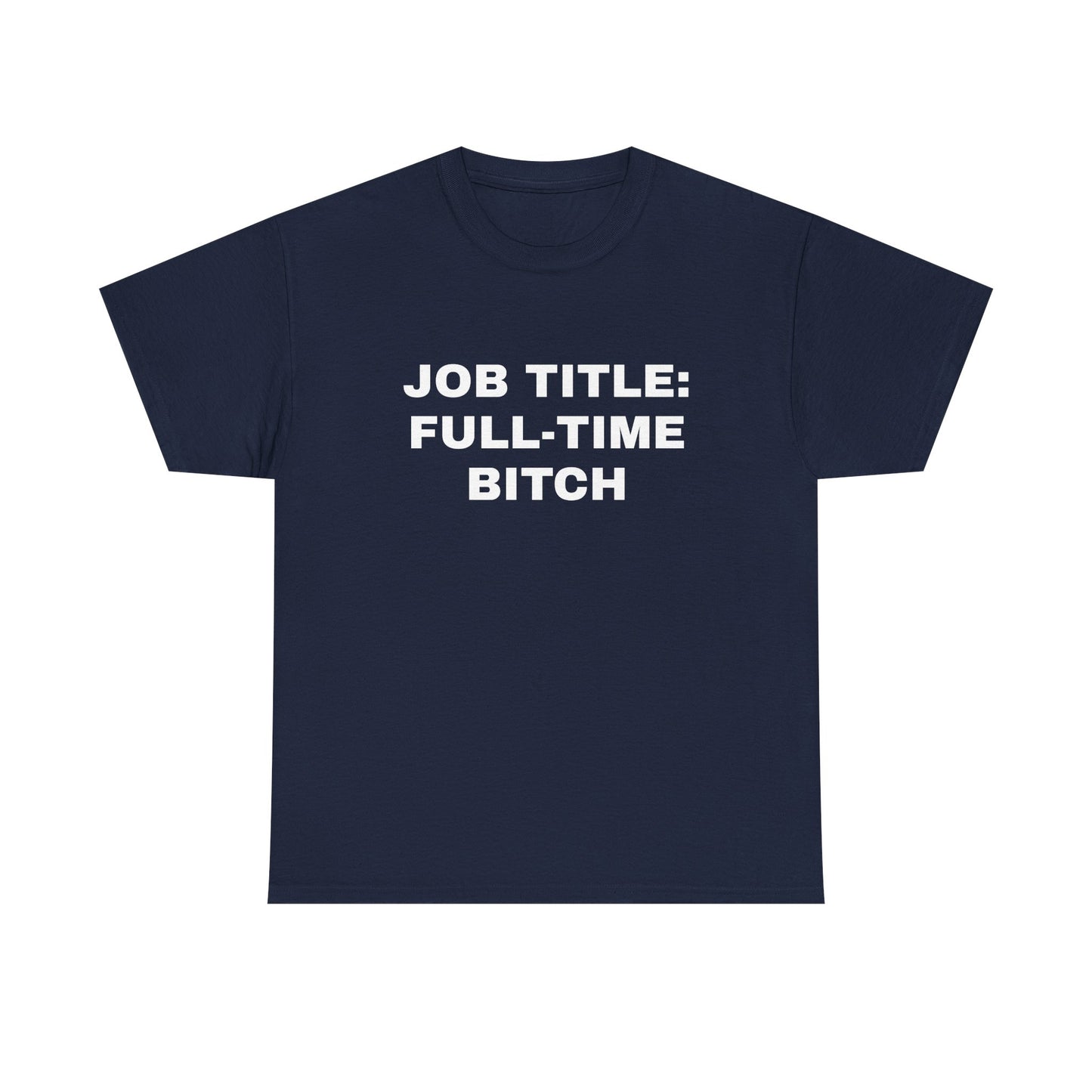 Job Title: Full Time B**** T-Shirt