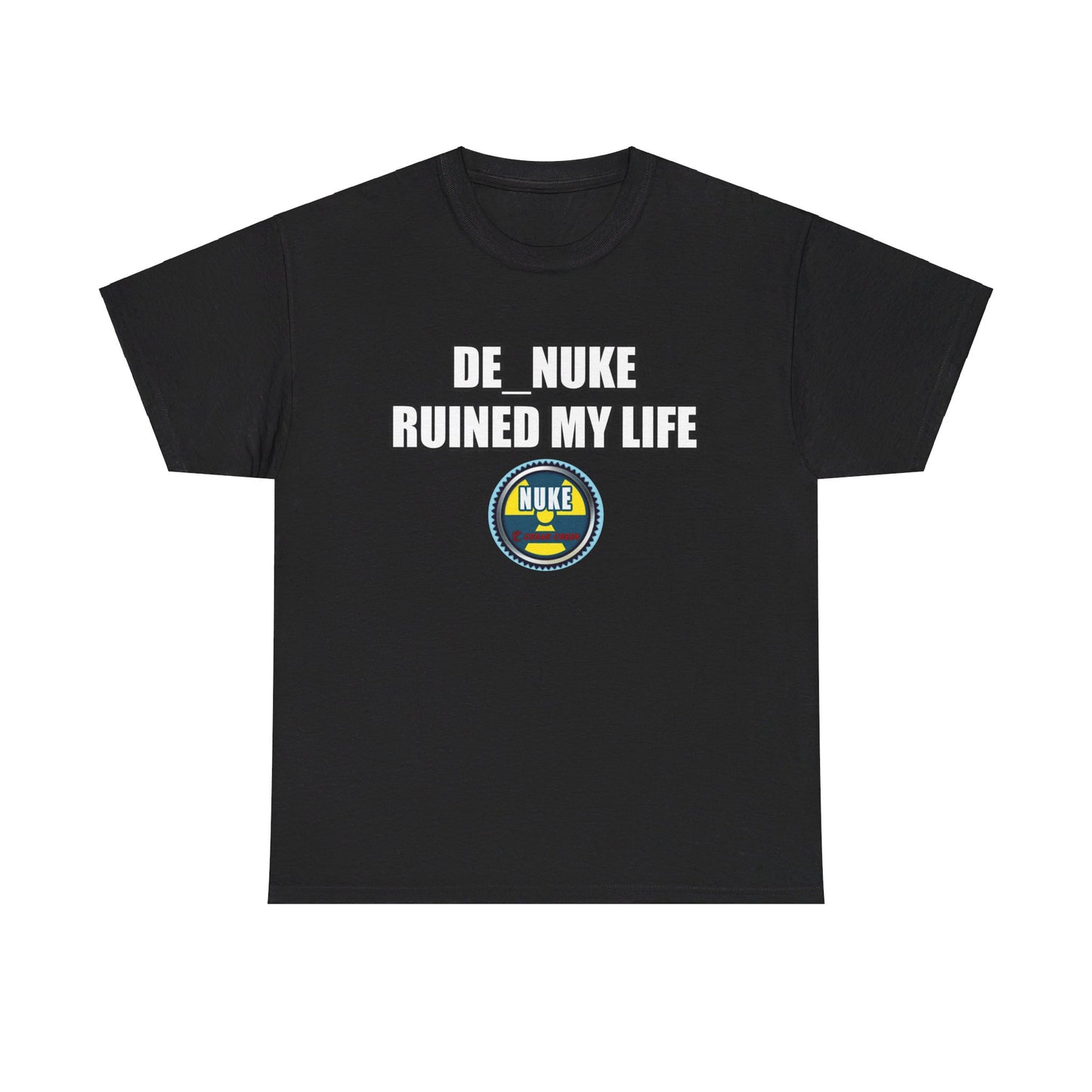 DE_NUKE ruined my life shirt