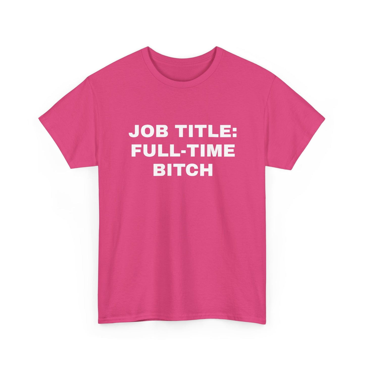 Job Title: Full Time B**** T-Shirt