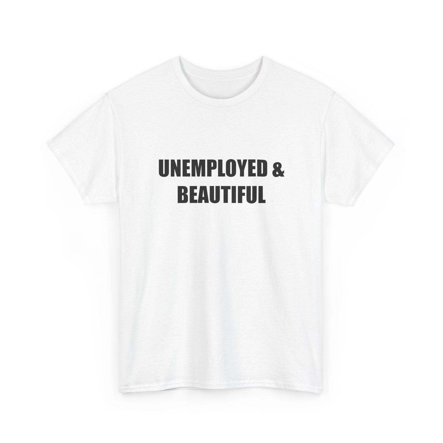 Unemployed & Beautiful T-shirt