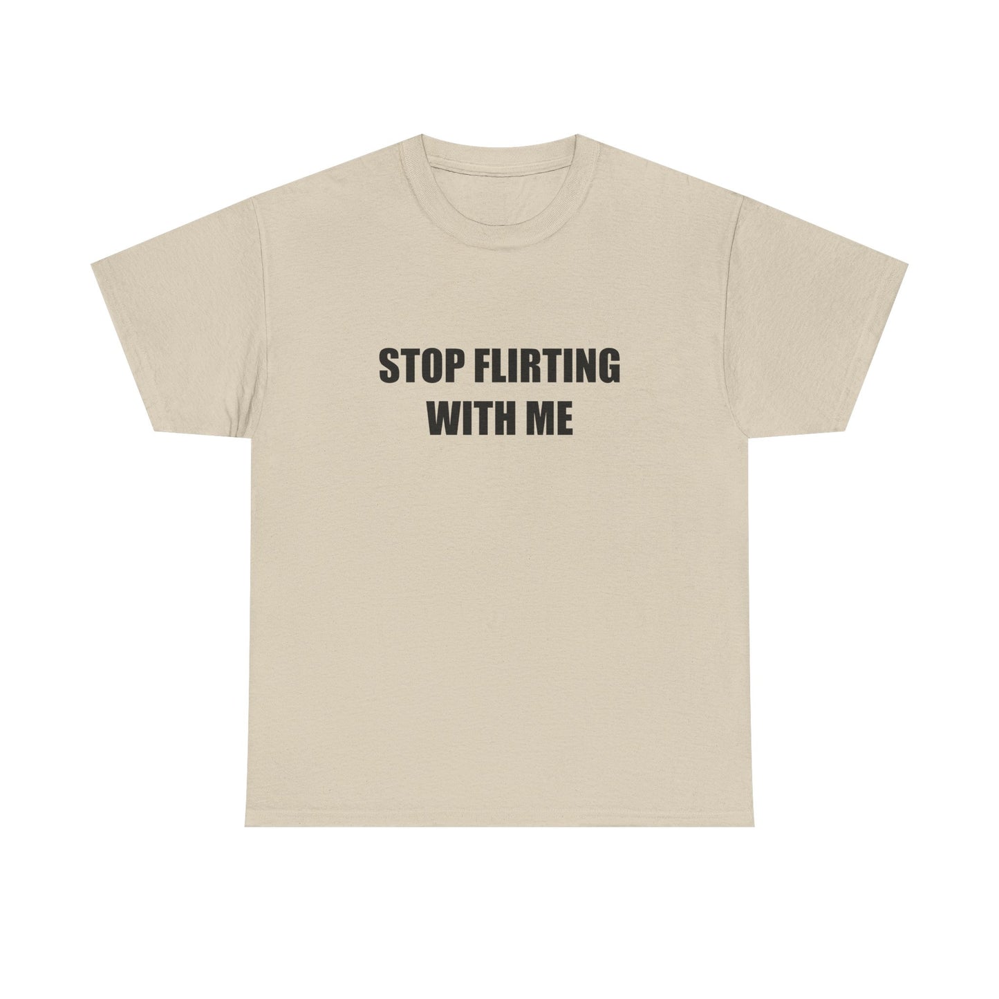 Stop Flirting With Me T-shirt