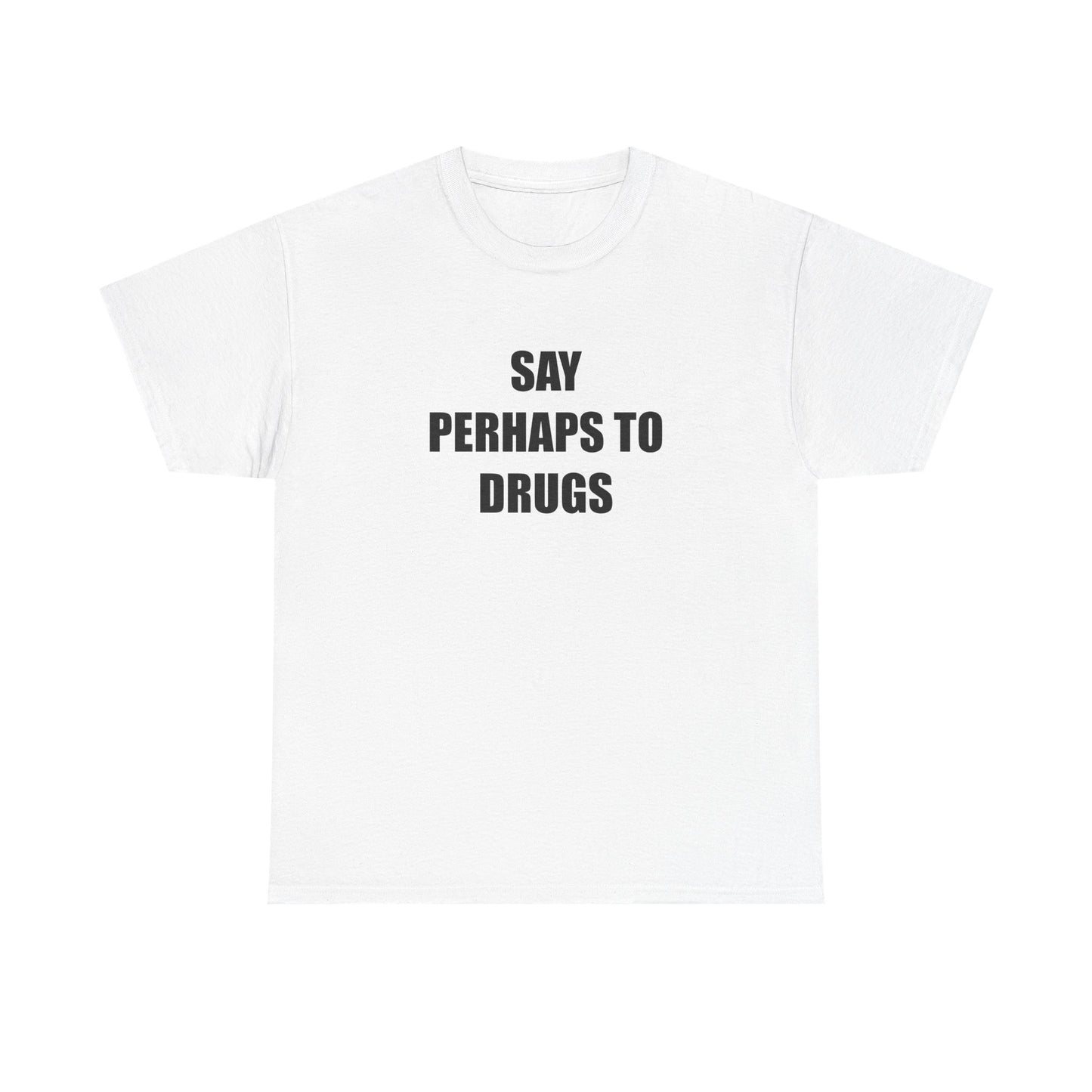 Say Perhaps to D**** T-shirt