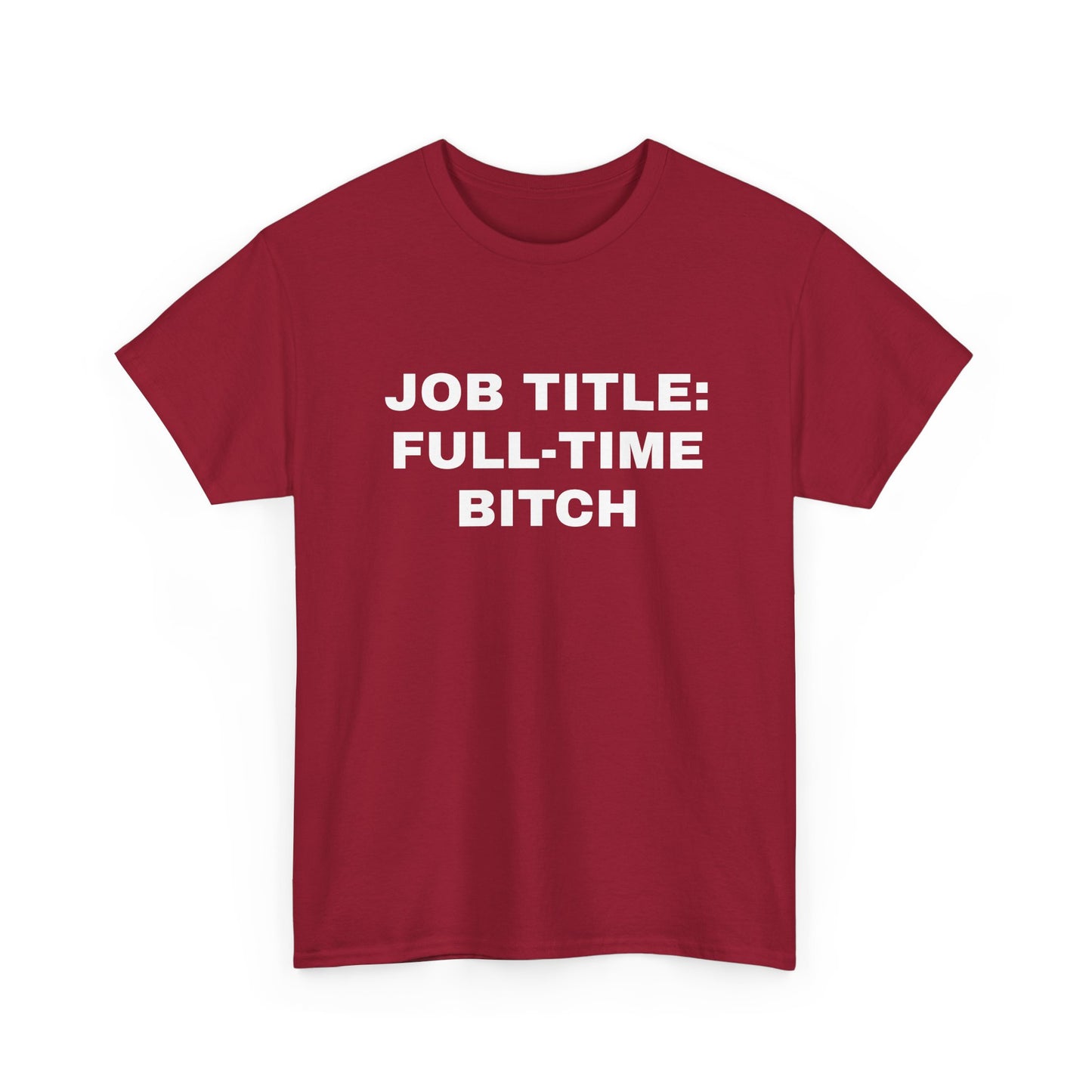 Job Title: Full Time B**** T-Shirt