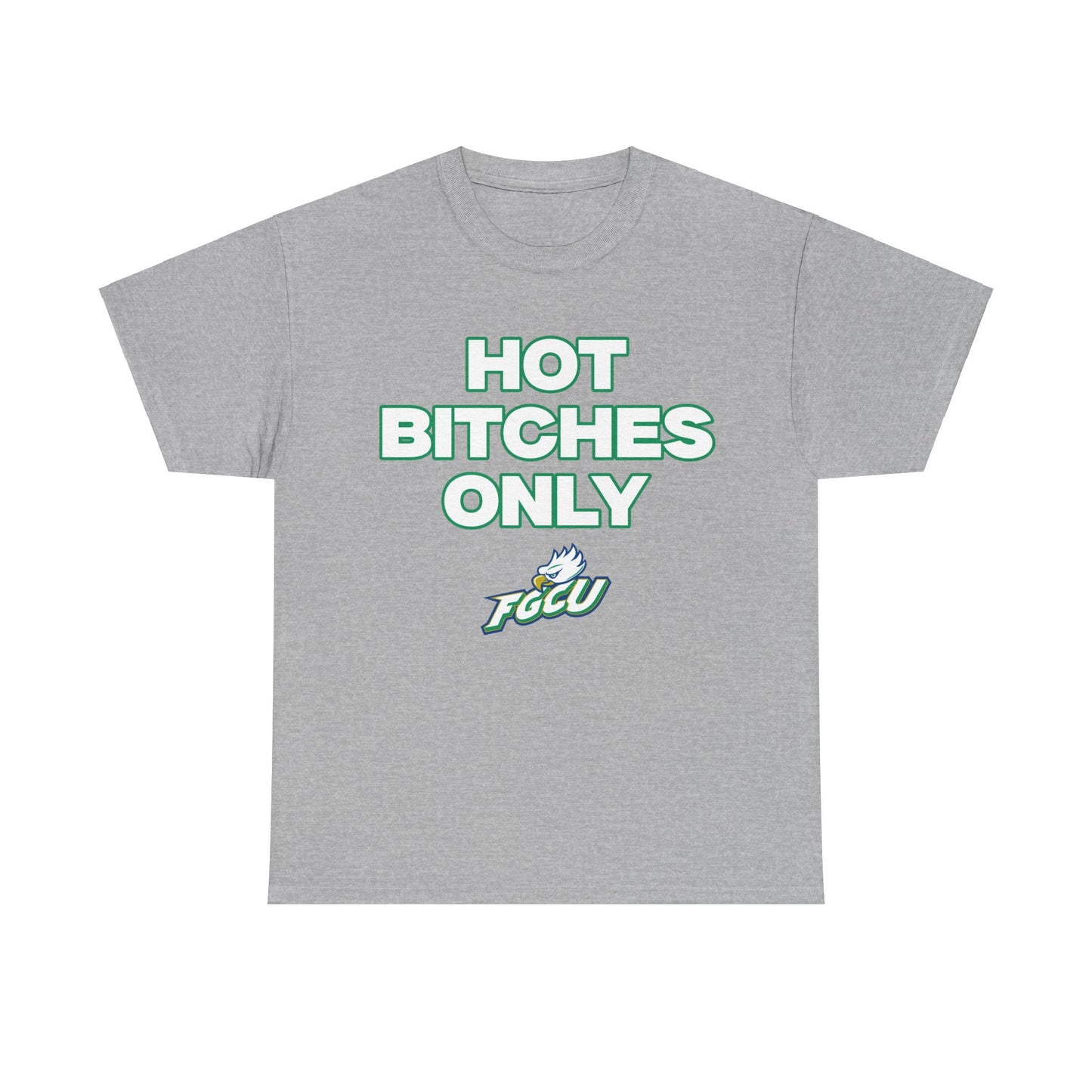 Hot B***** Only FGCU Shirt