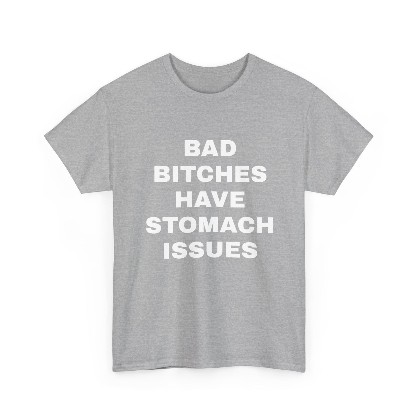 Bad B****** Have Stomach Issues T-Shirt