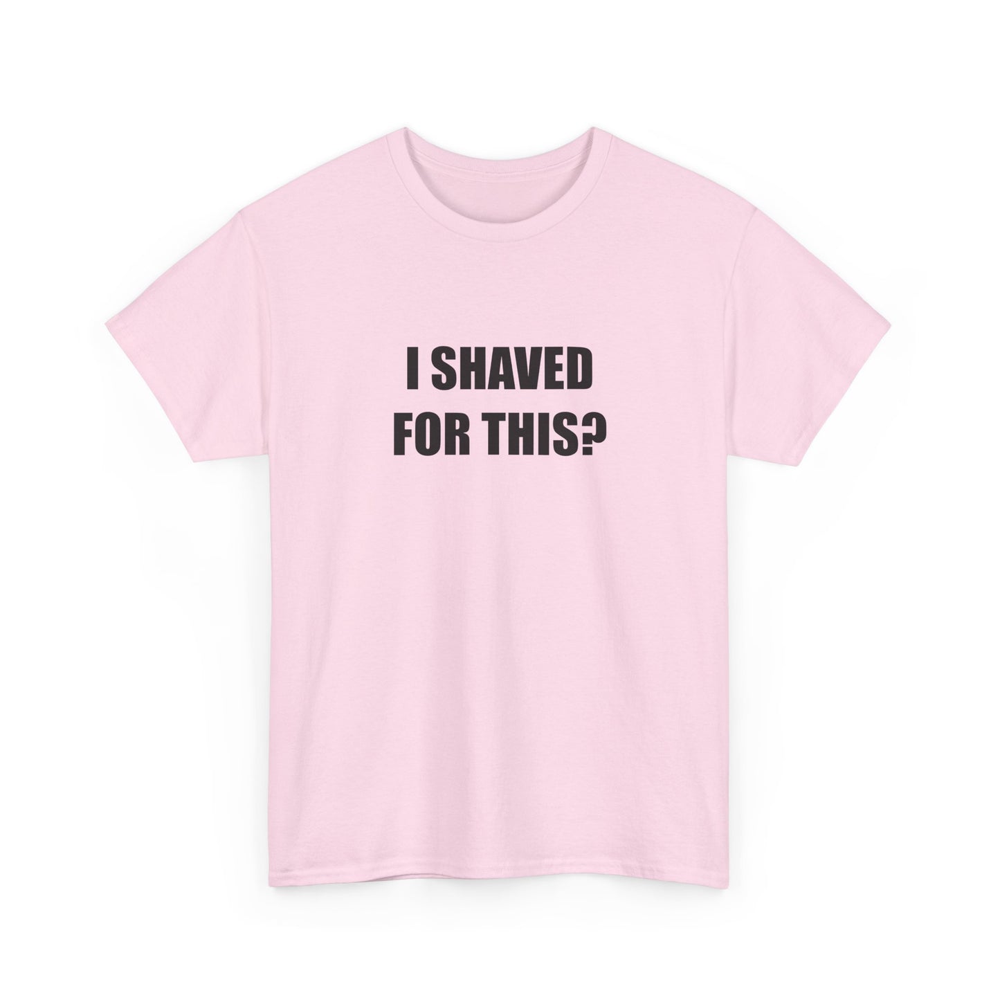 I Shaved for This? T-shirt