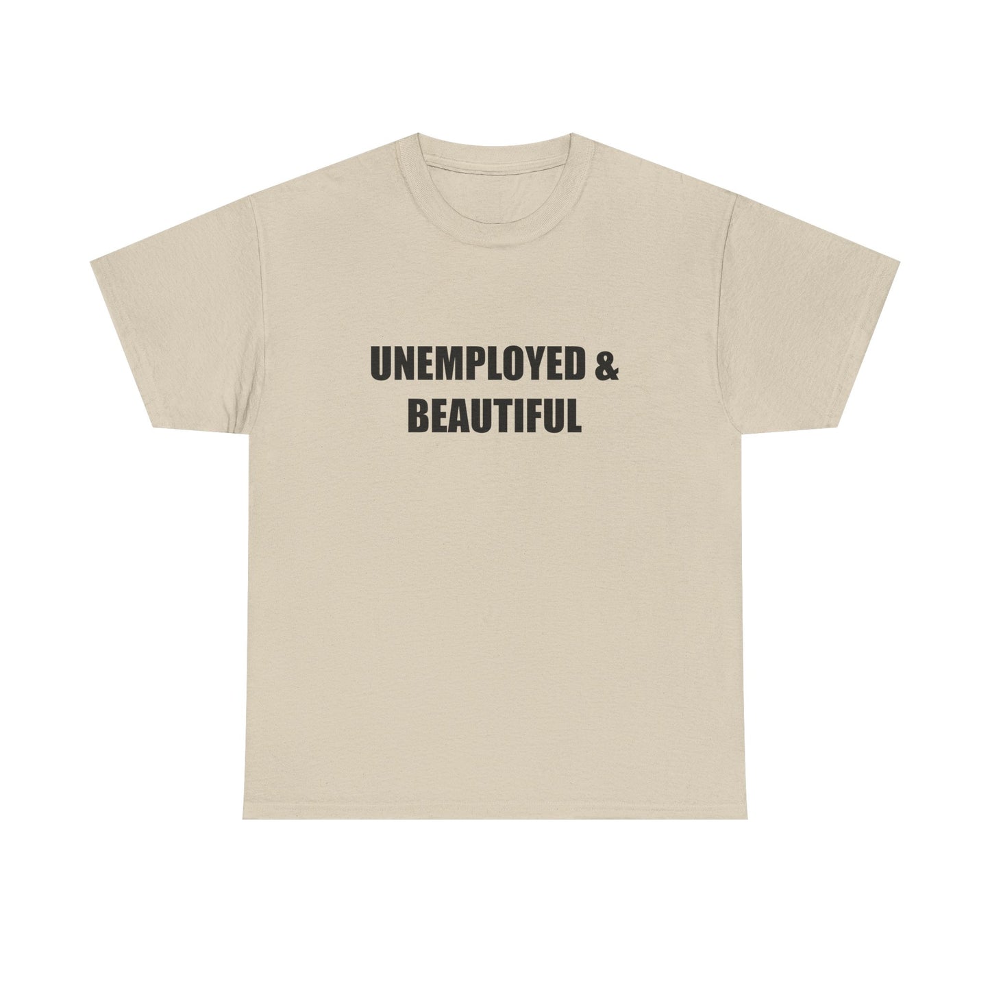 Unemployed & Beautiful T-shirt