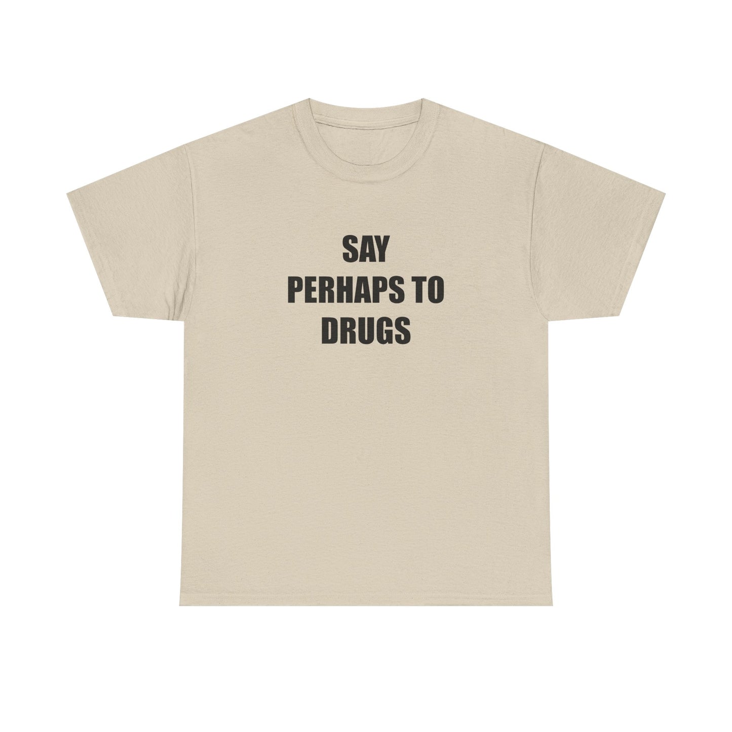 Say Perhaps to D**** T-shirt