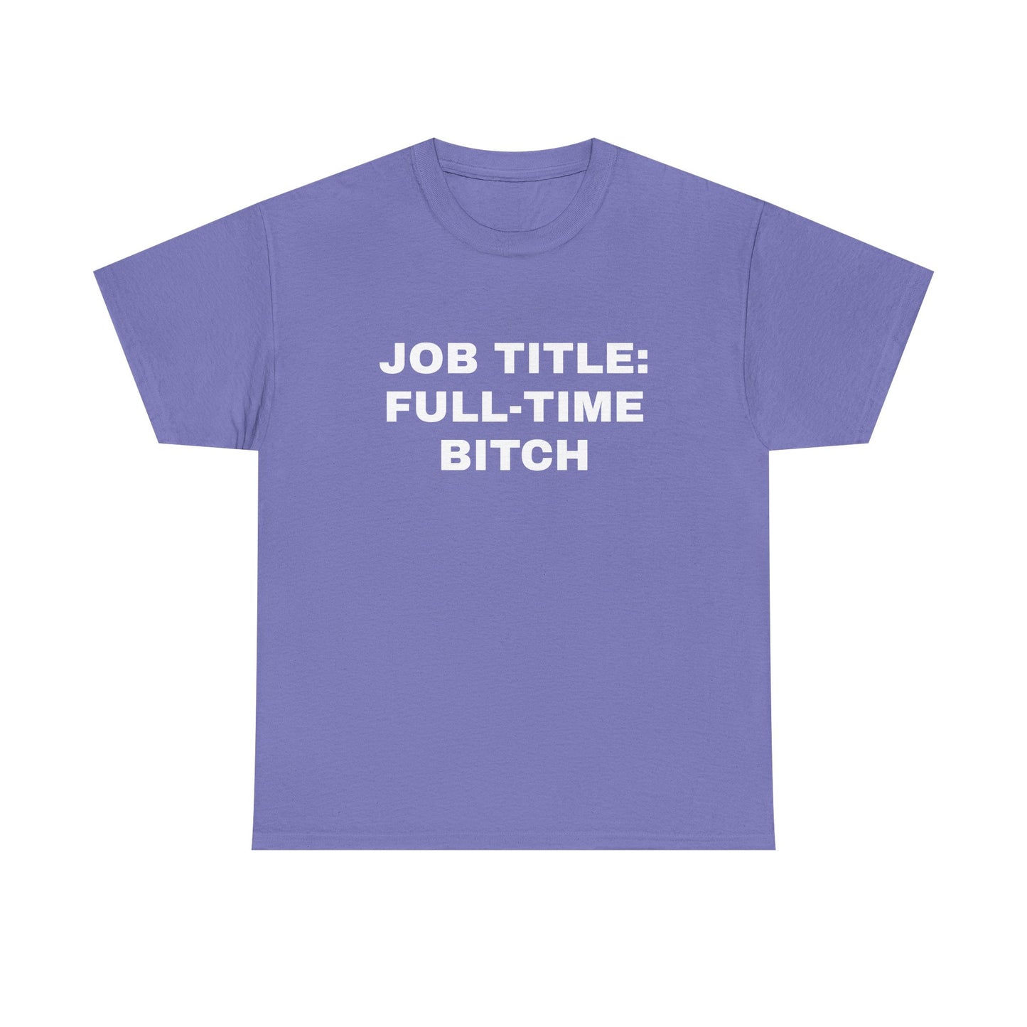 Job Title: Full Time B**** T-Shirt