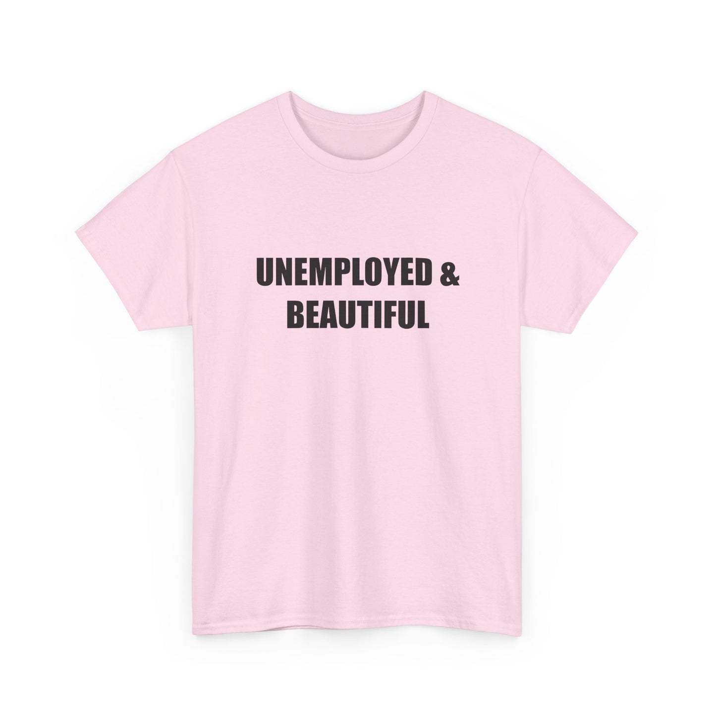 Unemployed & Beautiful T-shirt