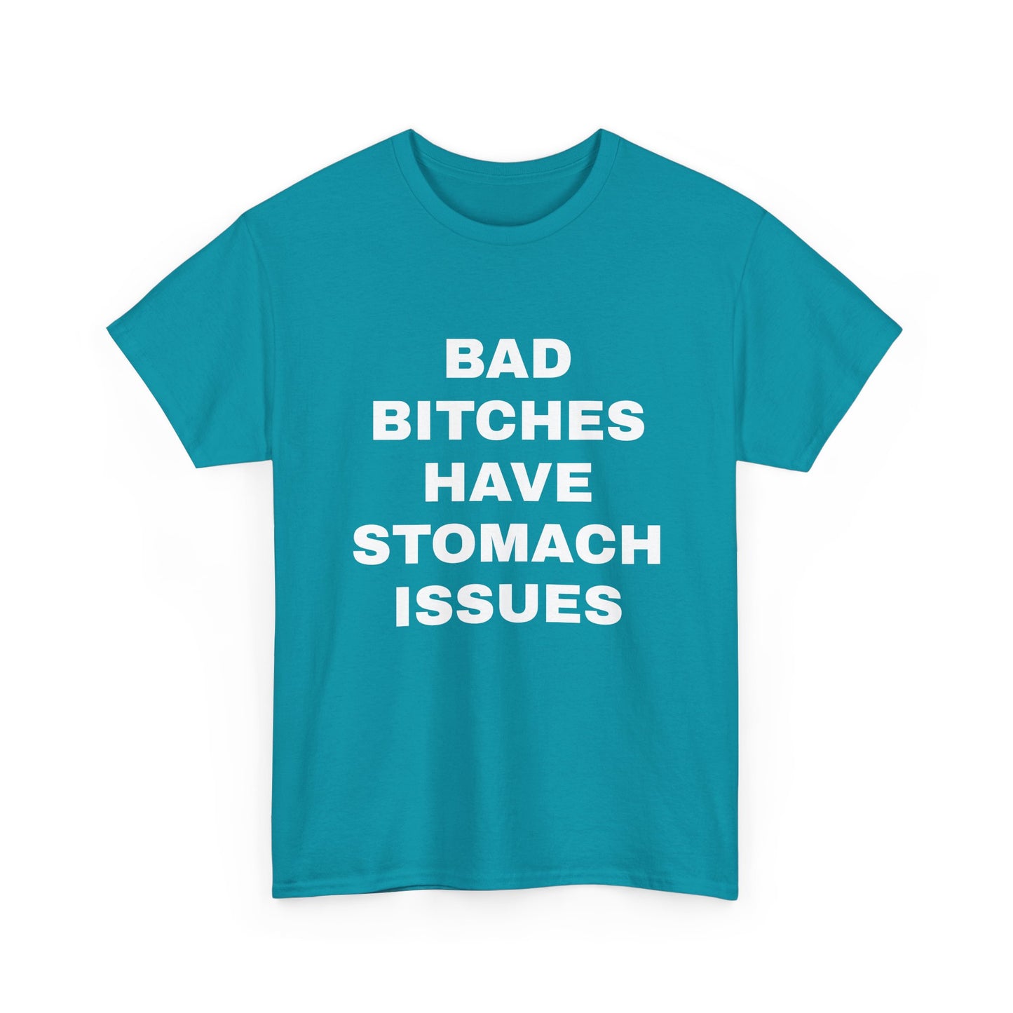 Bad B****** Have Stomach Issues T-Shirt