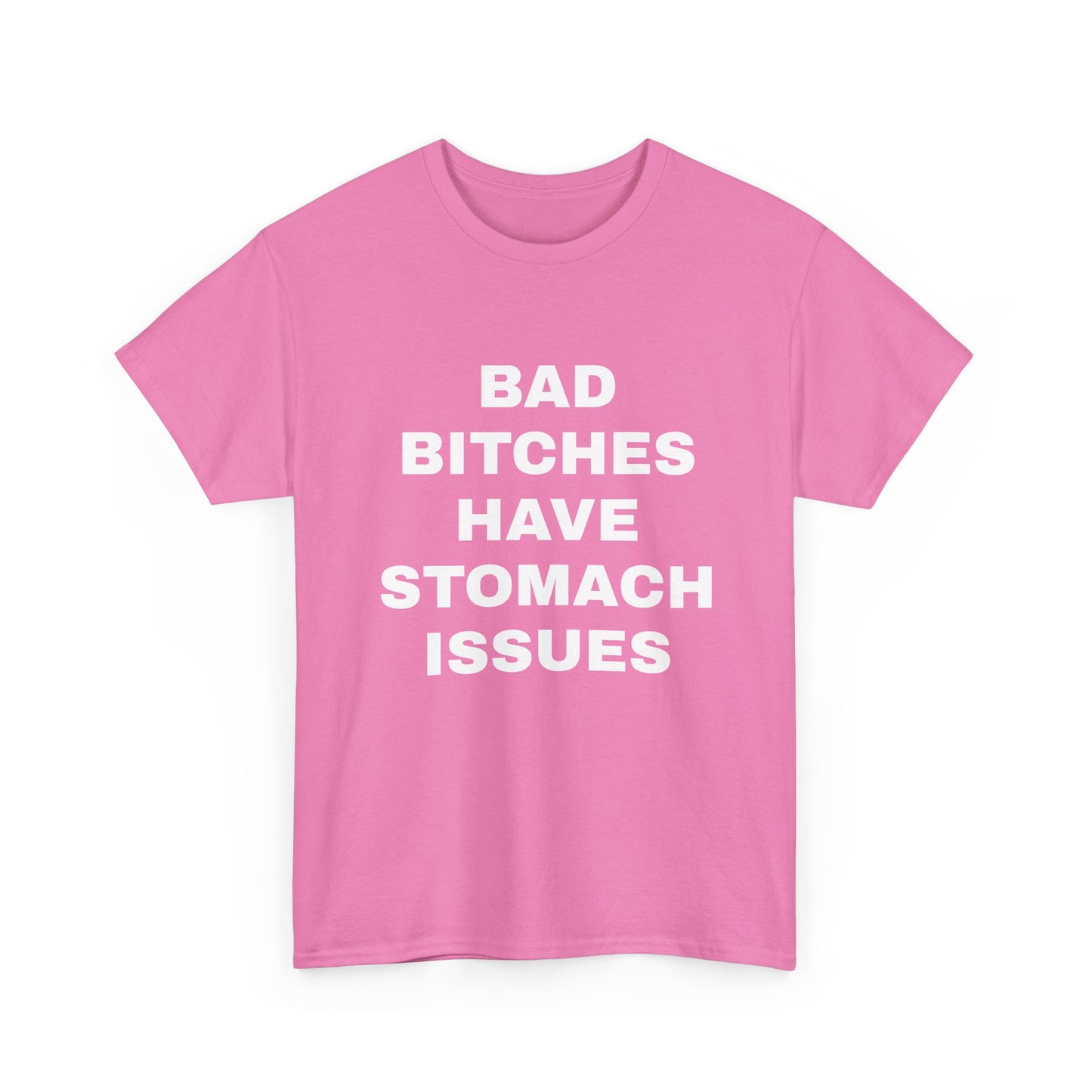 Bad B****** Have Stomach Issues T-Shirt