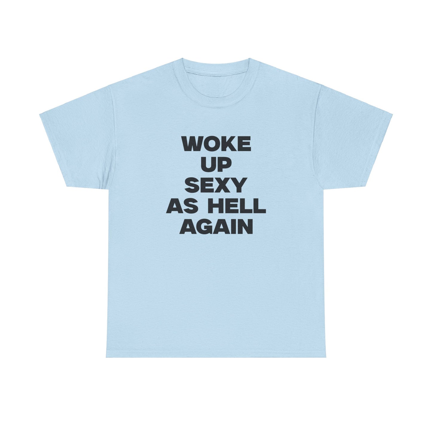 Woke Up Sexy As Hell Again Shirt