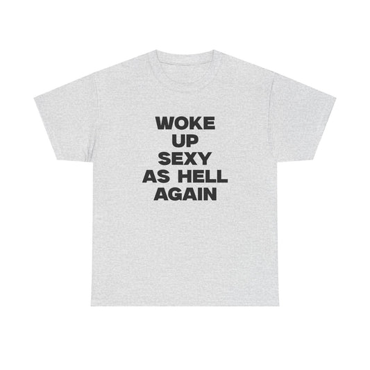 Woke Up Sexy As Hell Again Shirt